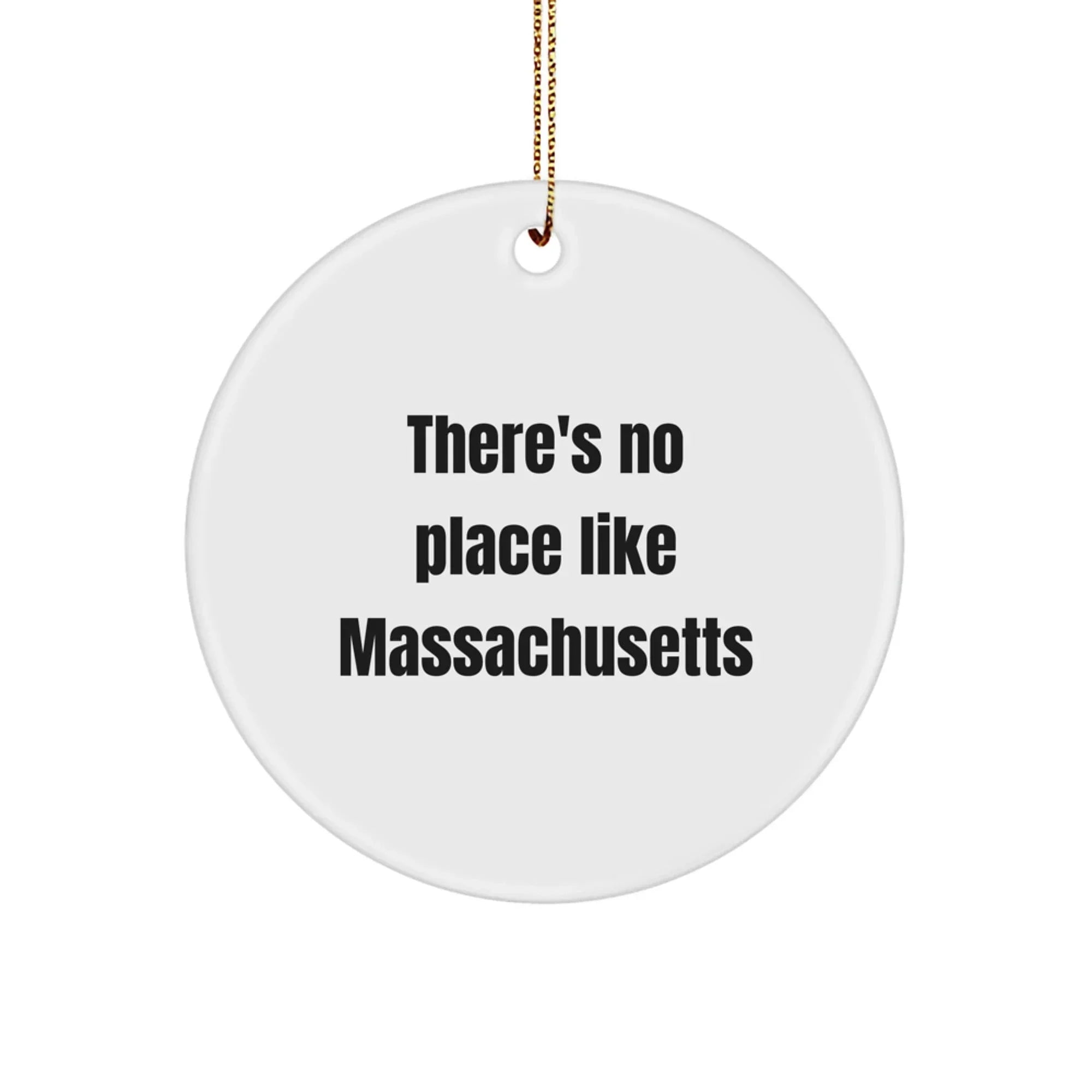 Massachusetts Circle Ornament - 'There's No Place Like Massachusetts' Funny Quote, Gifts from Friends and Family, Christmas Unique Gifts for Women, Men, and Kids