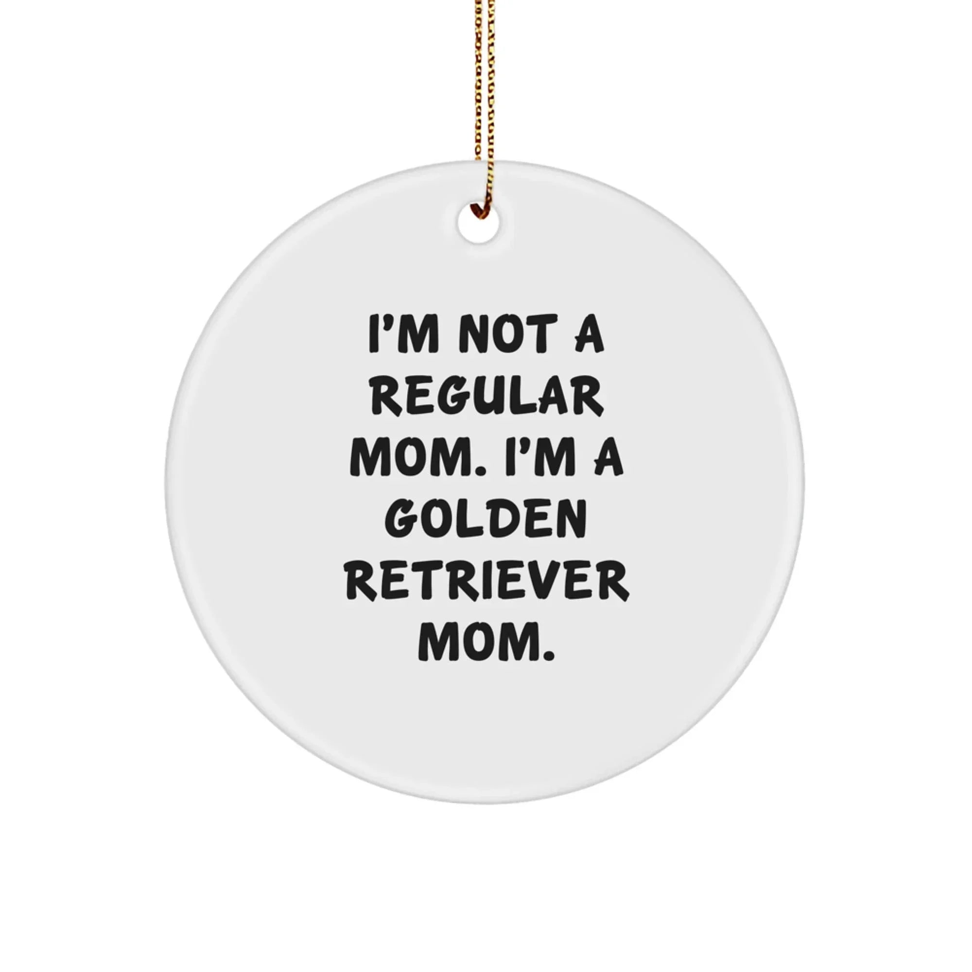 Golden Retriever Dog Mom Gifts, Funny Christmas Circle Ornament, I'm Not A Regular Mom. I'm A Golden Retriever Mom. Gifts from Mom to Daughter, Son, Friend, or Family for Christmas