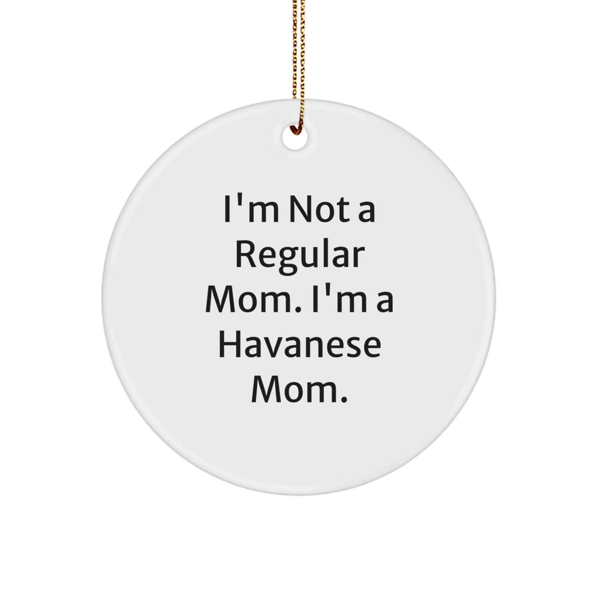 Funny Havanese Dog Mom Gifts for Havanese Dog Lovers, Havanese Dog Circle Ornament, Gifts from Mom to Havanese Dog Owners
