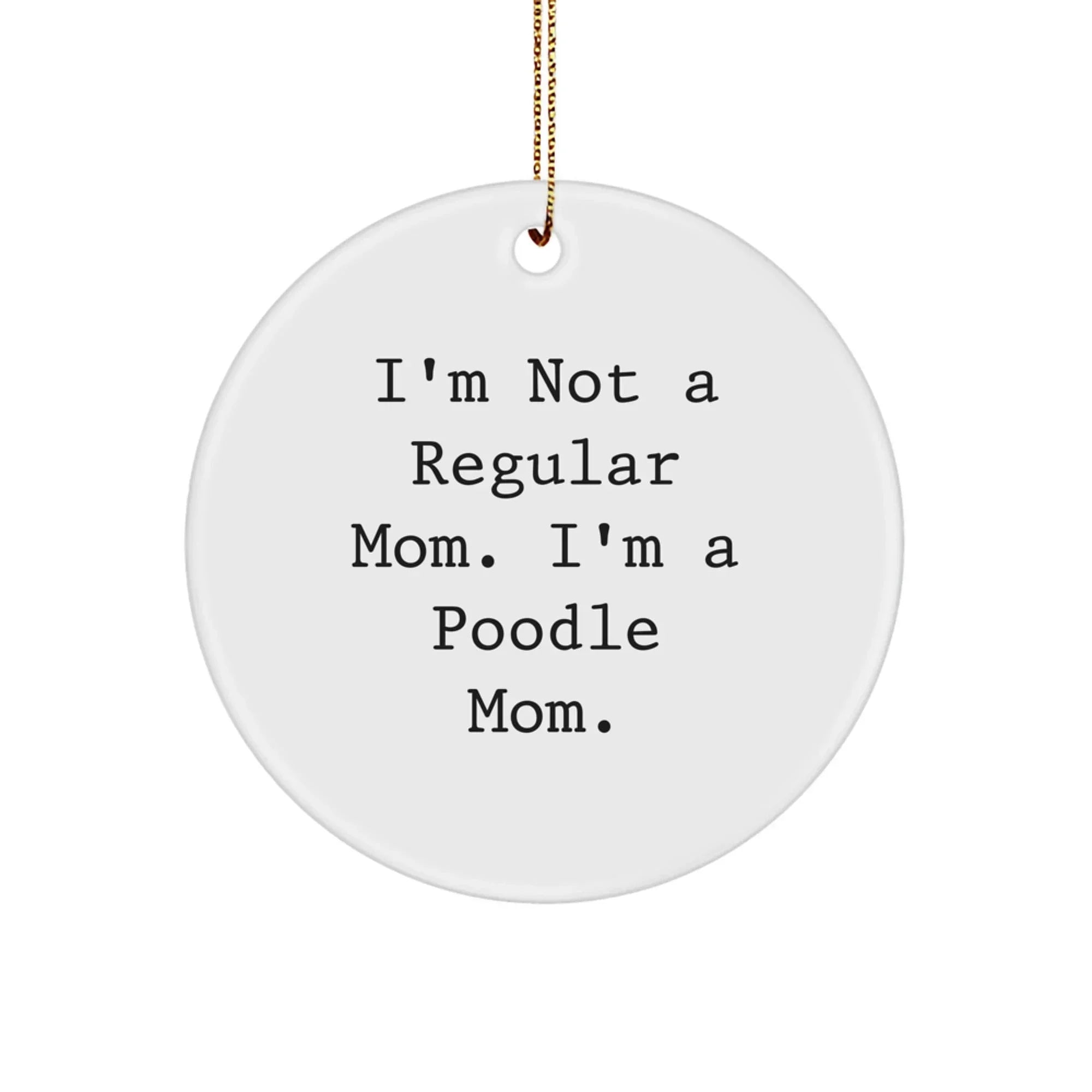 Funny Poodle Dog Mom Christmas Circle Ornament Gifts from Women for Poodle Dog Owners, 'I'm Not A Regular Mom, I'm A Poodle Mom', Unique Decorative Home Hanging