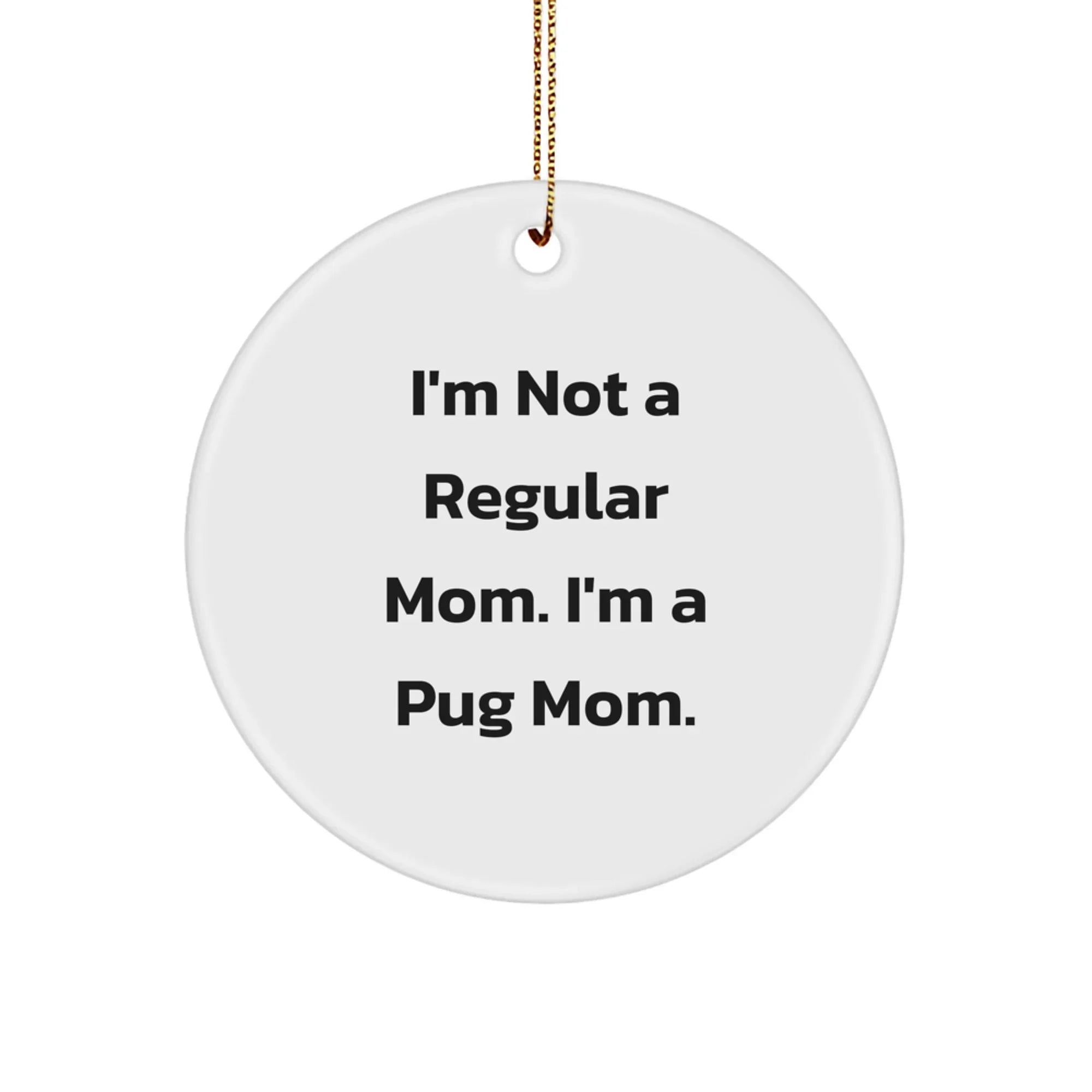 Funny Pug Mom Gifts from Mom to Pug Dog Lover Friends for Christmas Unique Circle Ornament