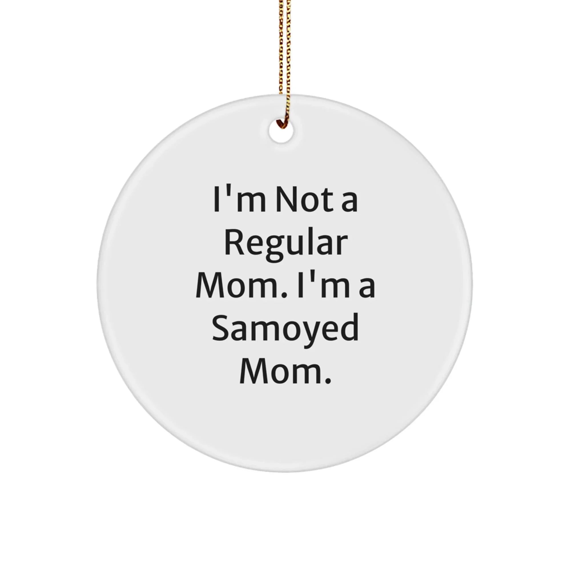 Samoyed Dog Lover Gifts from Mom - Funny Christmas Circle Ornament for Samoyed Dog Owners - Samoyed Mom Quote Home Decor Gift