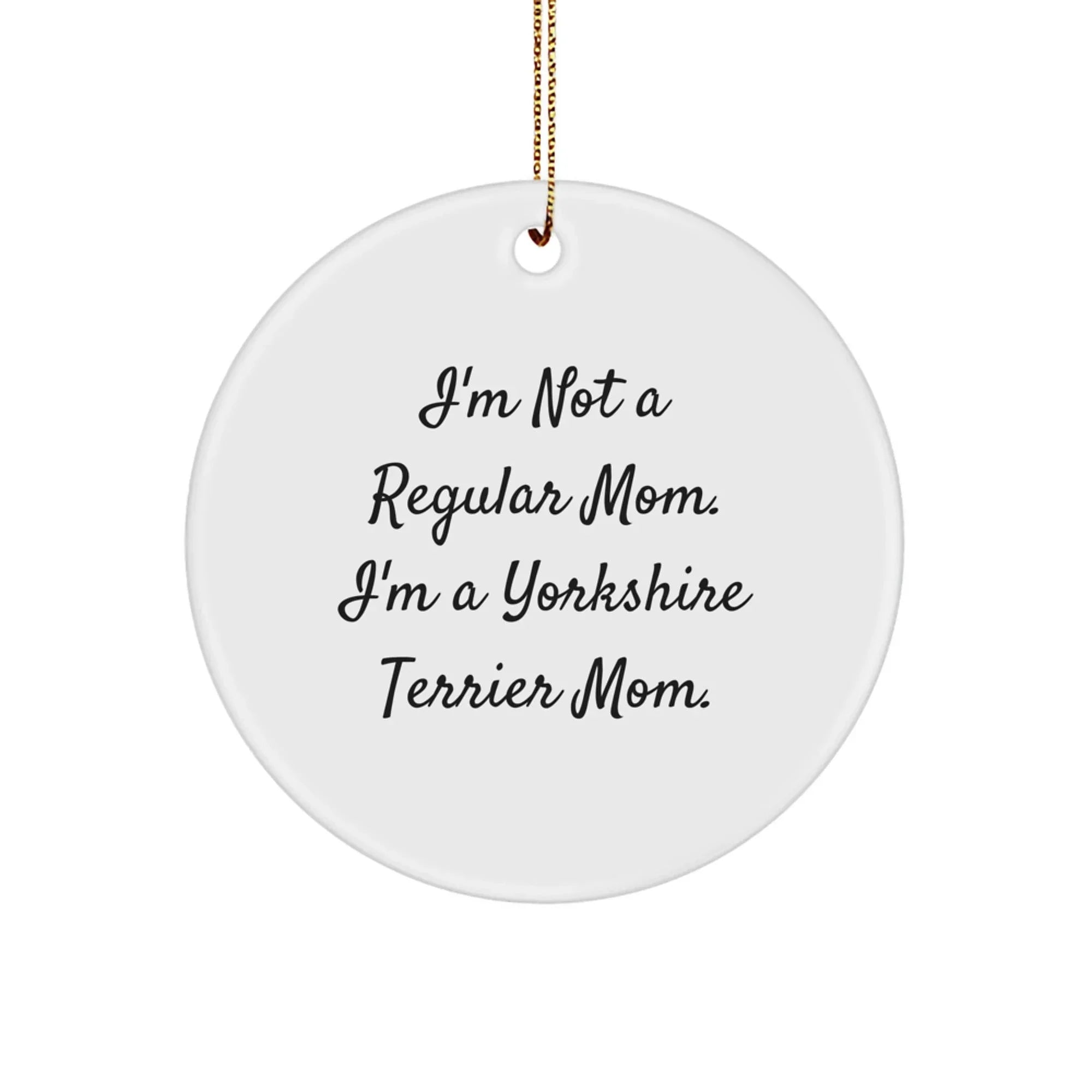 Funny Yorkshire Terrier Dog Mom Gifts from Family - I'm Not A Regular Mom. I'm A Yorkshire Terrier Mom. Christmas Unique Ornament for Women
