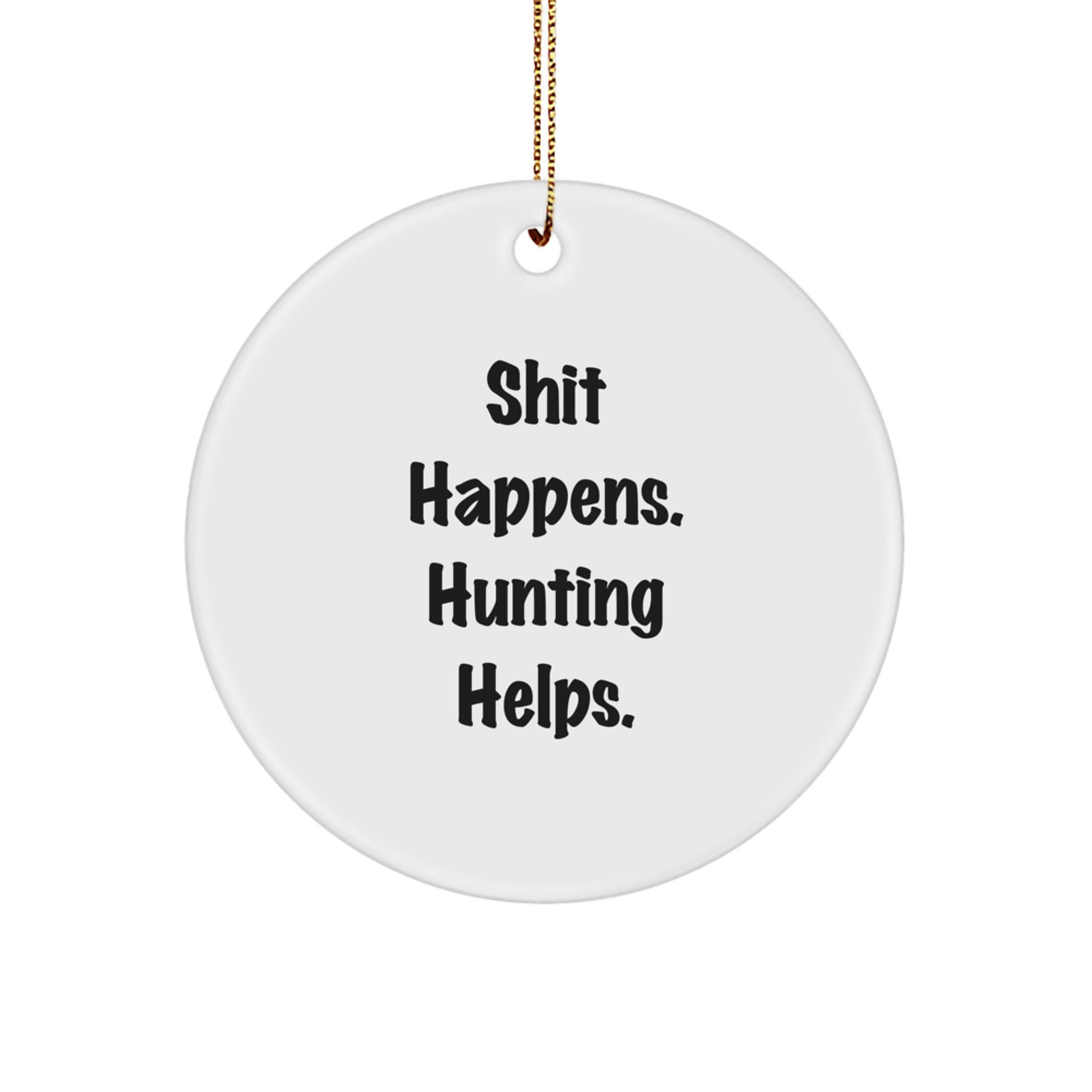 Funny Hunting Gifts for Men Christmas Circle Ornaments - 'Shit Happens, Hunting Helps!' - Image 1
