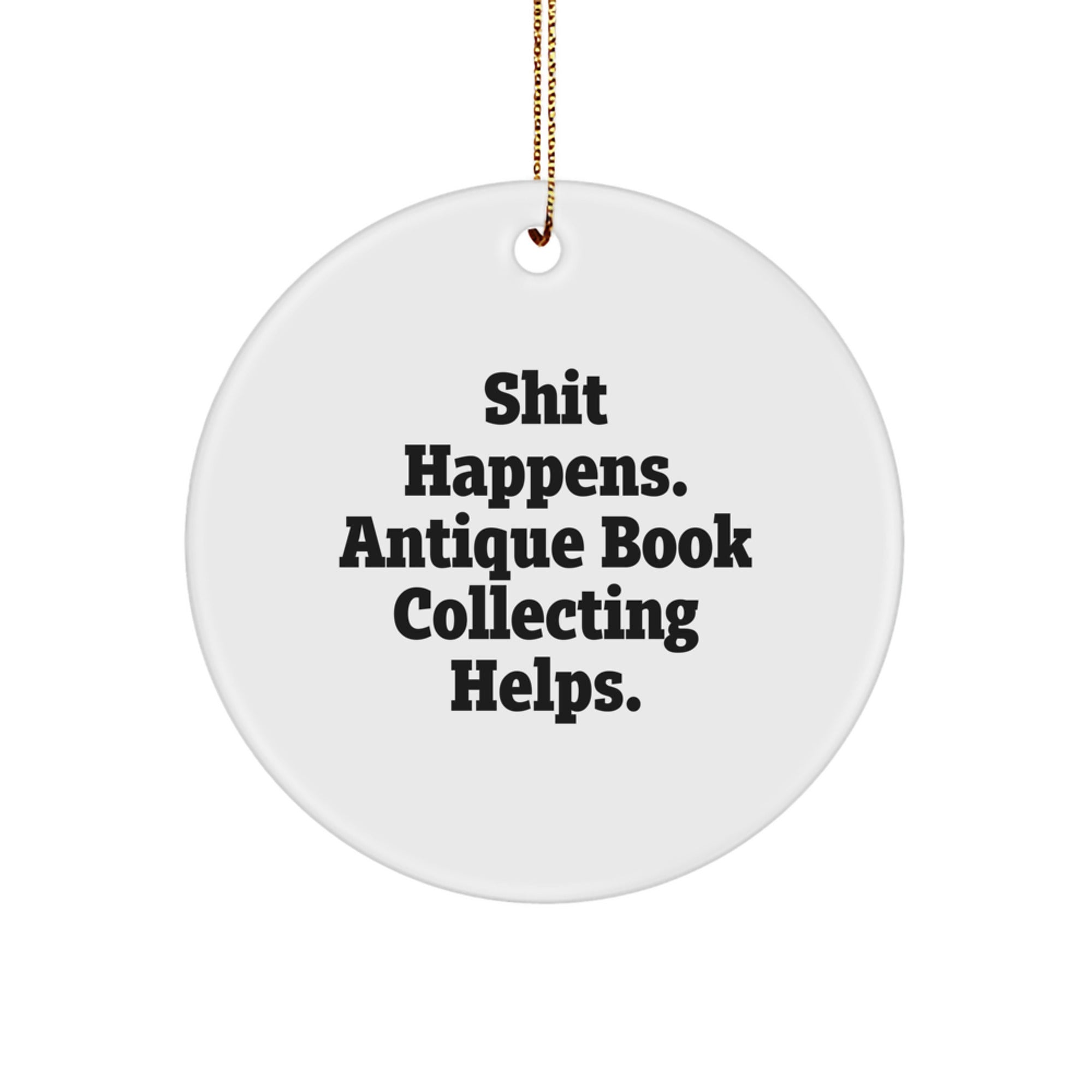 Gifts for Antique Book Collecting Enthusiasts, Funny Quote Circle Ornament, Christmas Unique Decorations, Shit Happens Helps, Antique Book Collecting Gifts from Friends - Image 1