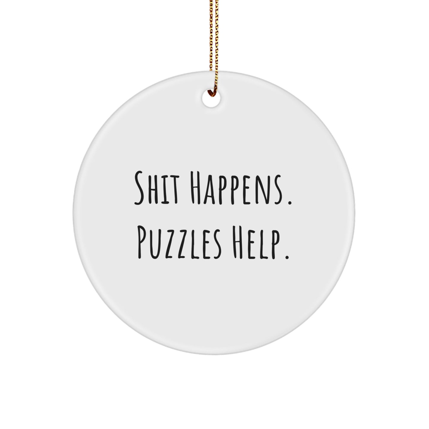 Funny Puzzles Gifts for Christmas, Gifts from Men to Friends or Family, Circle Ornament with 'Shit Happens. Puzzles Help.' Quote, Perfect for Puzzle Enthusiasts - Image 1