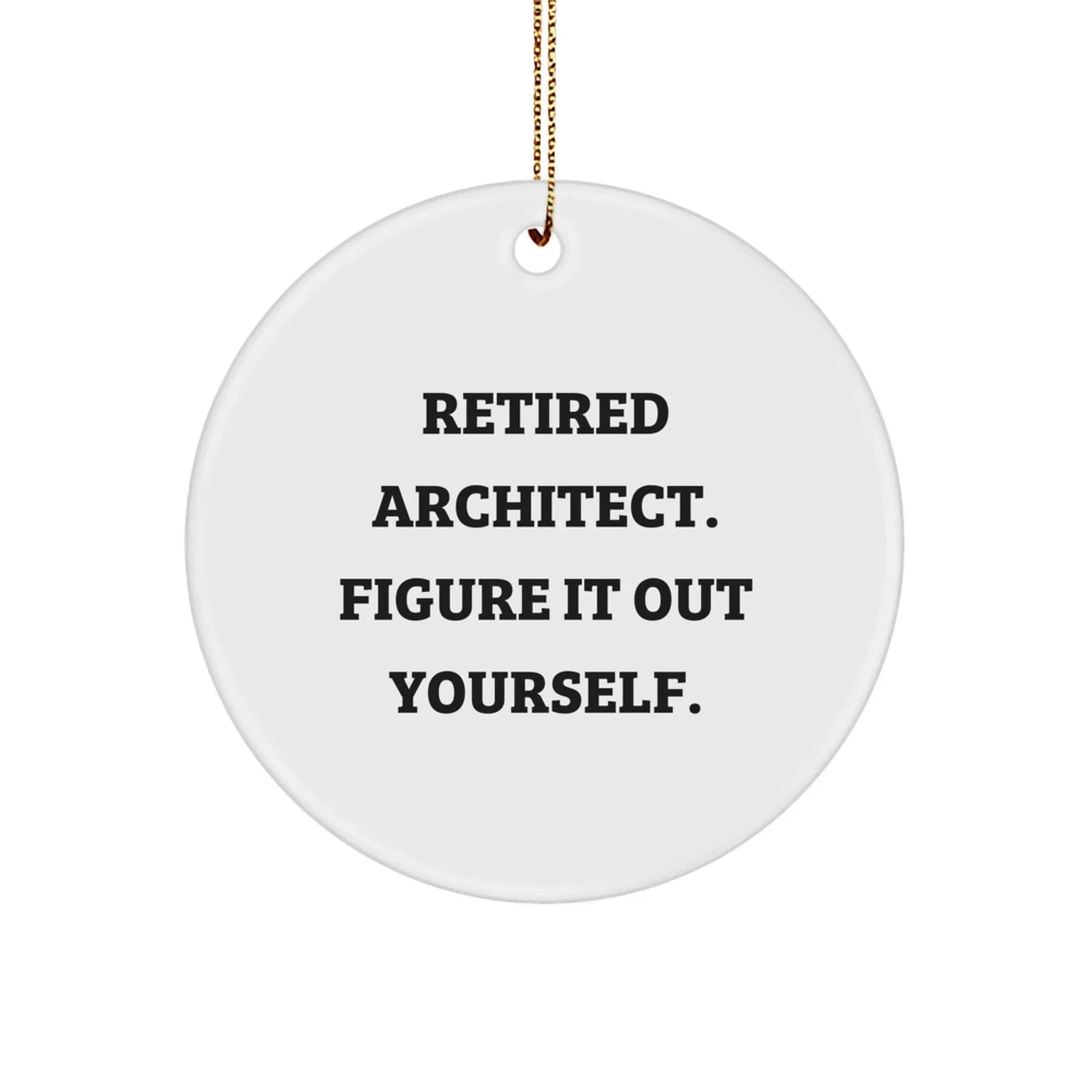 Funny Quote for Architects Christmas Circle Ornament Gifts from Friends, Family, Coworkers, or Men, Women