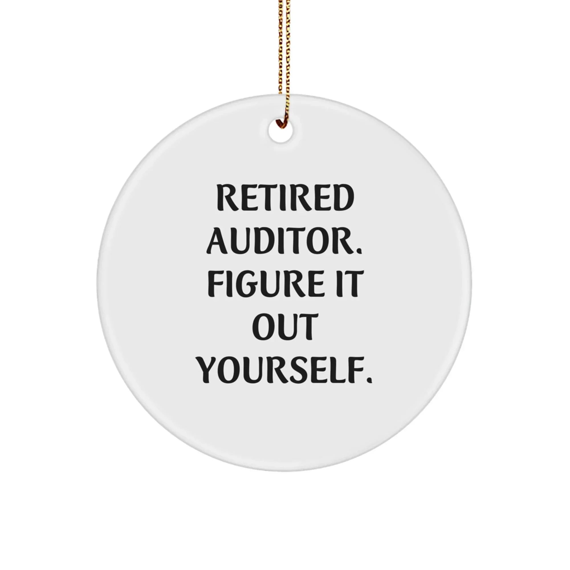 Funny Auditor Gifts from Friends, Christmas Unique Ornaments for Auditor, Retired Auditor Figure It Out Yourself Motivational Circle Ornament