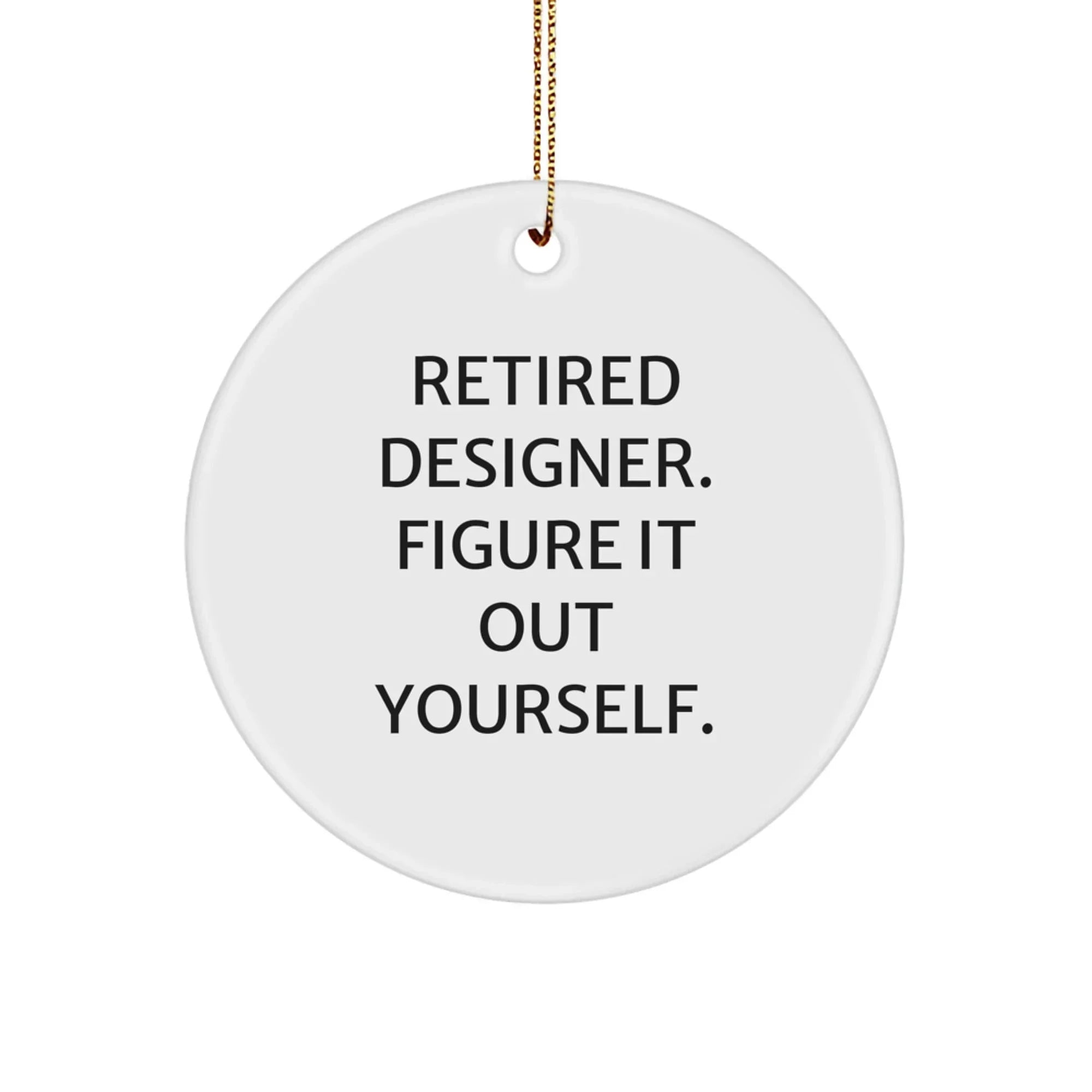 Funny Designer Gifts for Men from Retired Designer - 'Figure It Out Yourself' Christmas Circle Ornament
