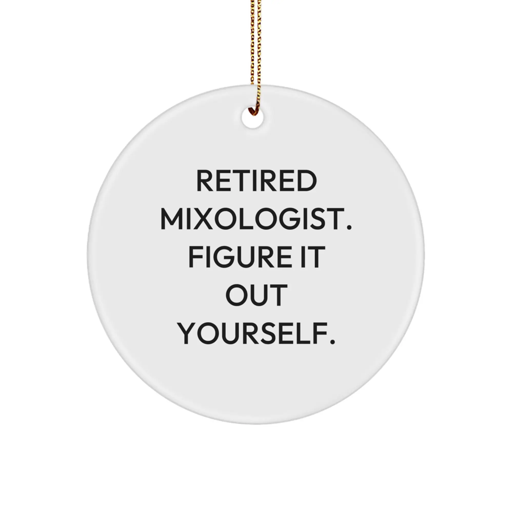 Funny Mixologist Gifts, Retired Mixologist Figure It Out Yourself Circle Ornament, Christmas Unique Gifts from Men to Women. - Image 1