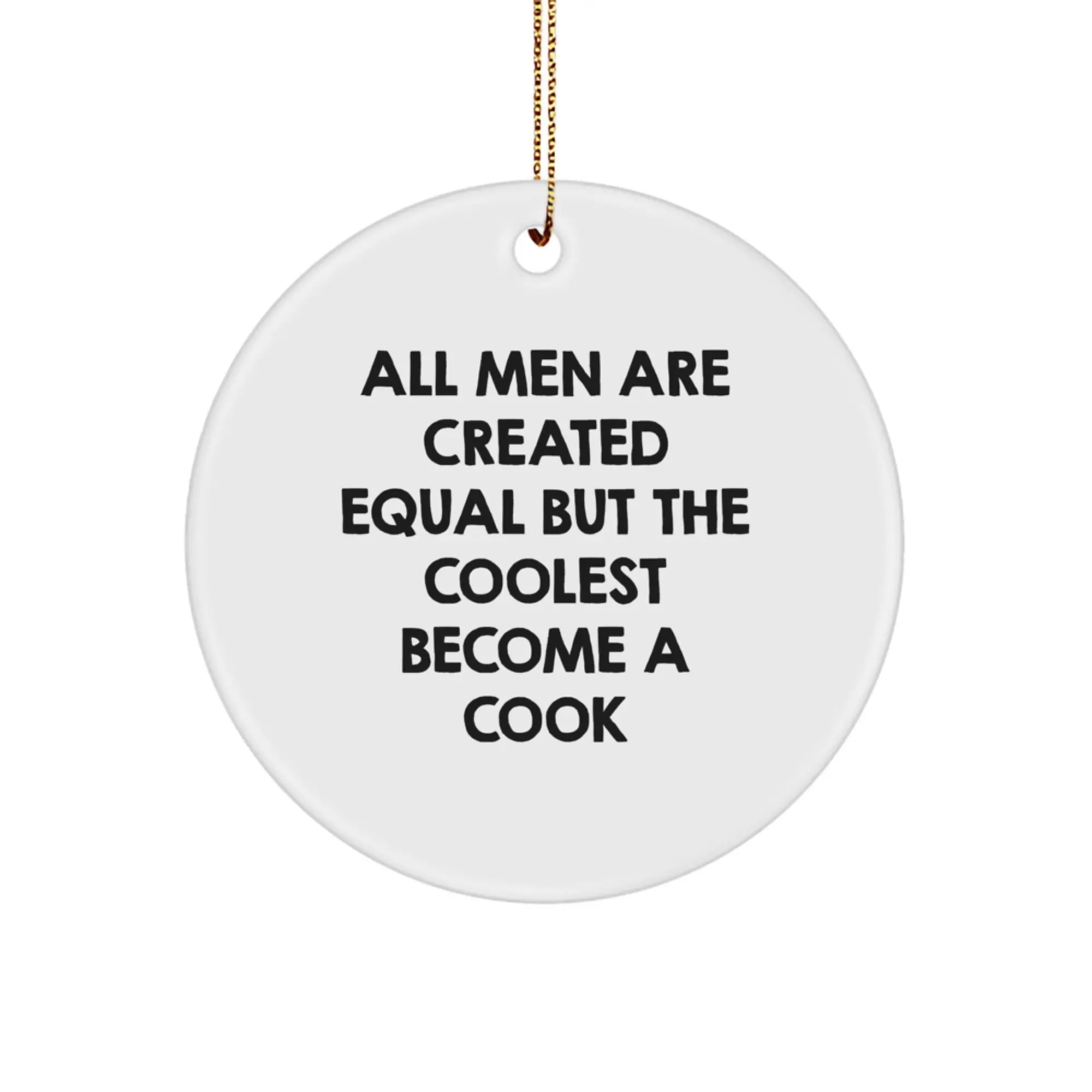 Funny Cook Gifts for Men Circle Ornament - All Men Are Created Equal But The Coolest Become A Cook Inspirational Quote Christmas Unique Decorations - Image 1