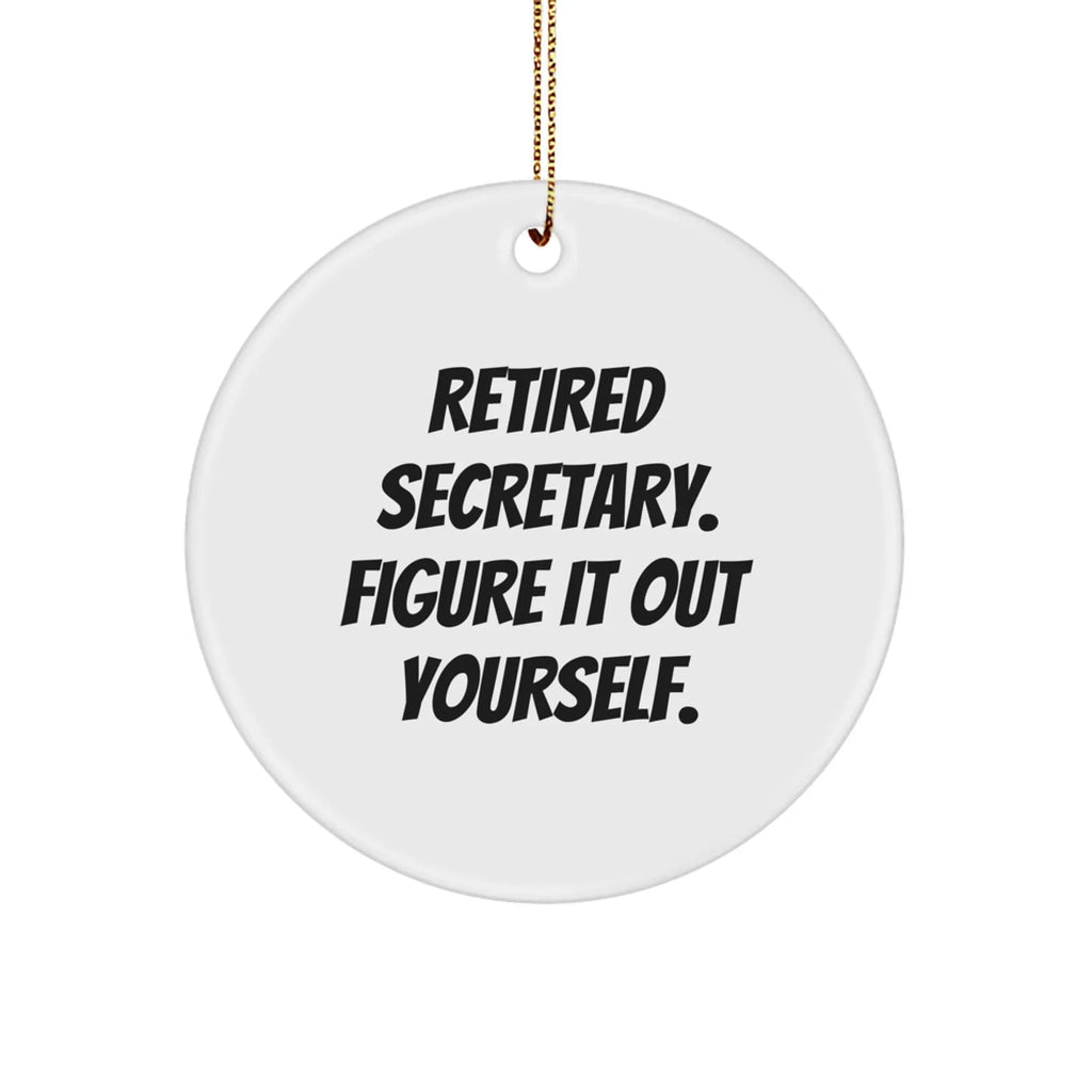 Funny Secretary Gifts, Unique Circle Ornament, 'Retired Secretary. Figure It Out Yourself.' Quote, Christmas Unique Gifts from Friends to Family
