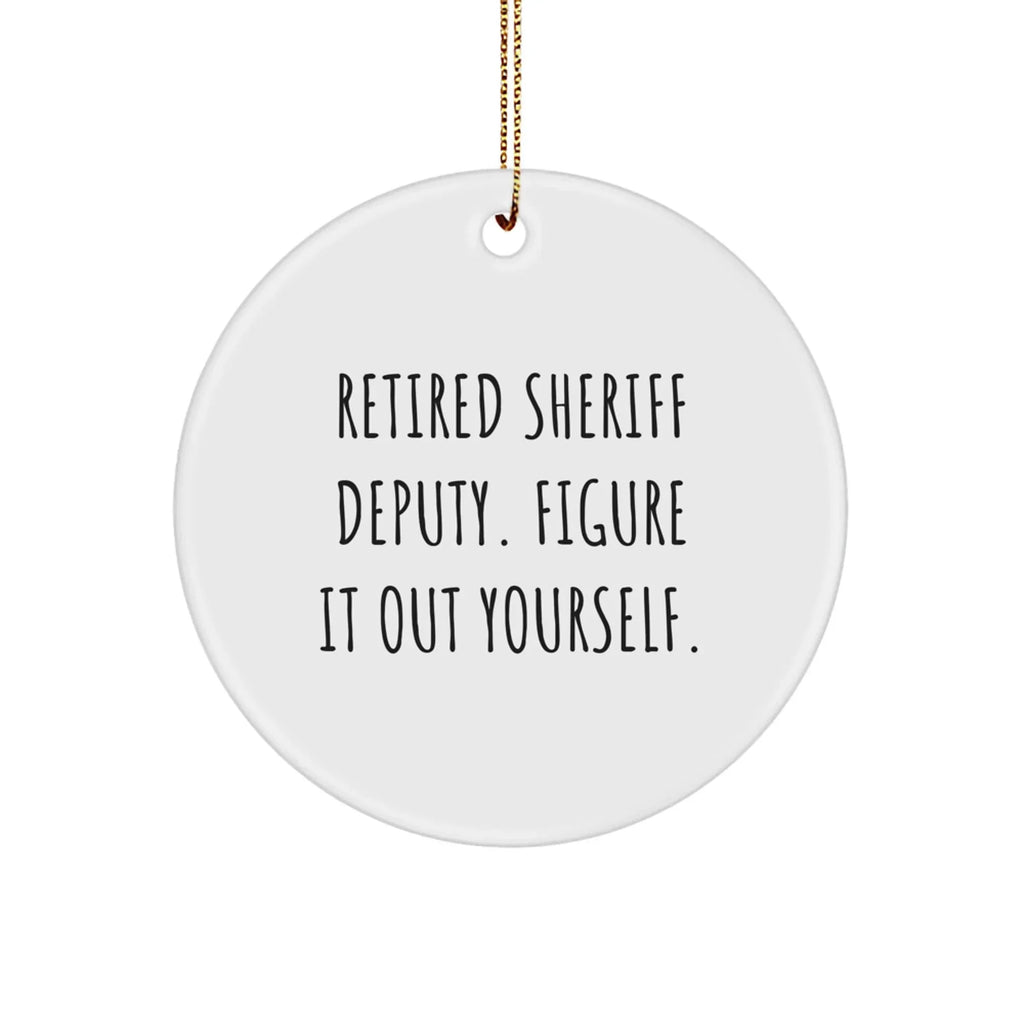Funny Sheriff Deputy Gifts from Men to Family - Retired Deputy Figure It Out Yourself Circle Ornament, Christmas Unique Decorations