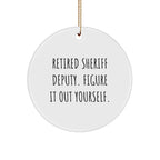 Funny Sheriff Deputy Gifts from Men to Family - Retired Deputy Figure It Out Yourself Circle Ornament, Christmas Unique Decorations