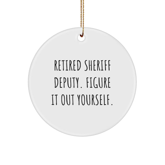 Funny Sheriff Deputy Gifts from Men to Family - Retired Deputy Figure It Out Yourself Circle Ornament, Christmas Unique Decorations - Image 1