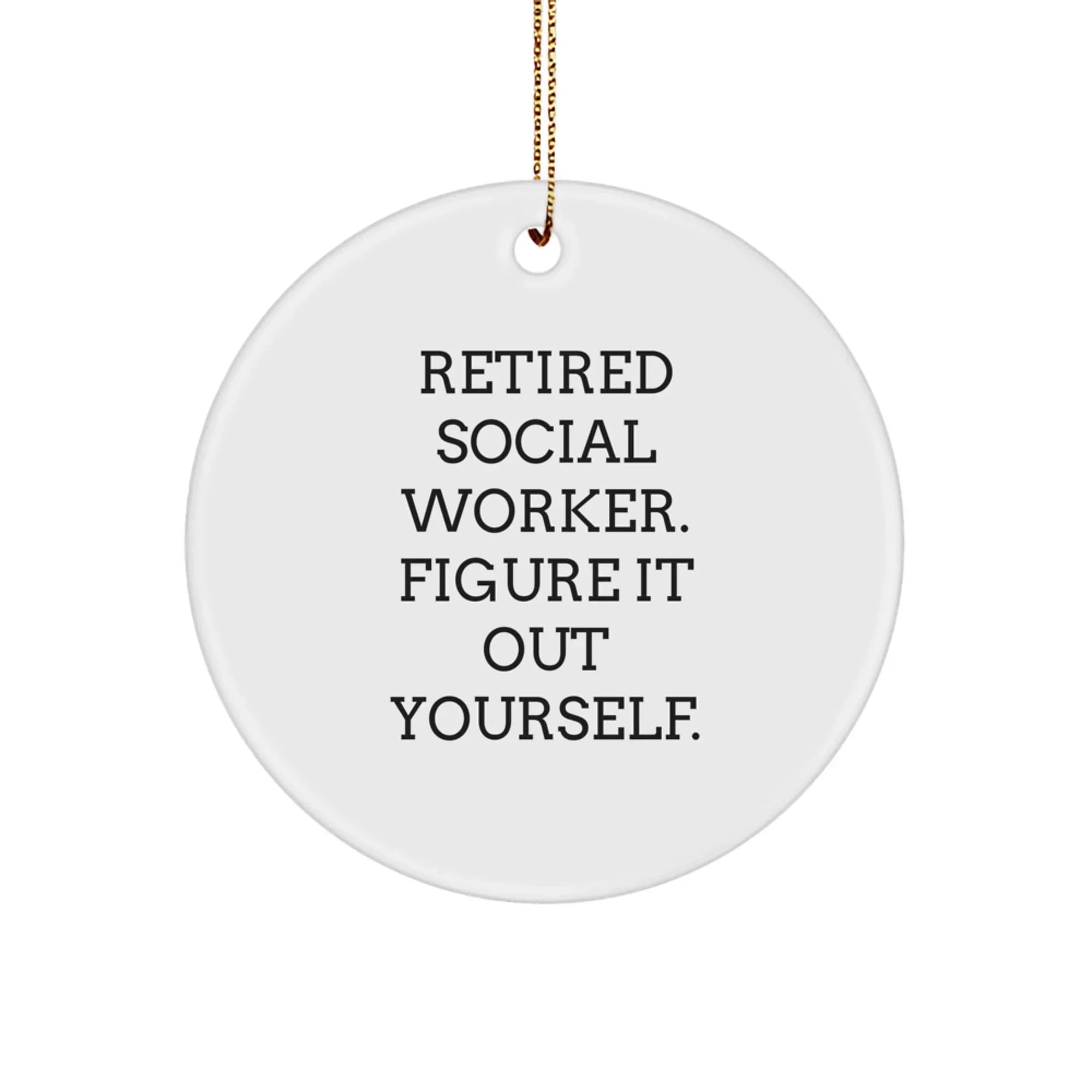 Funny Quote Social Worker Gifts from Friends Unique Circle Ornaments for Christmas - Retired Social Worker Figure It Out Yourself