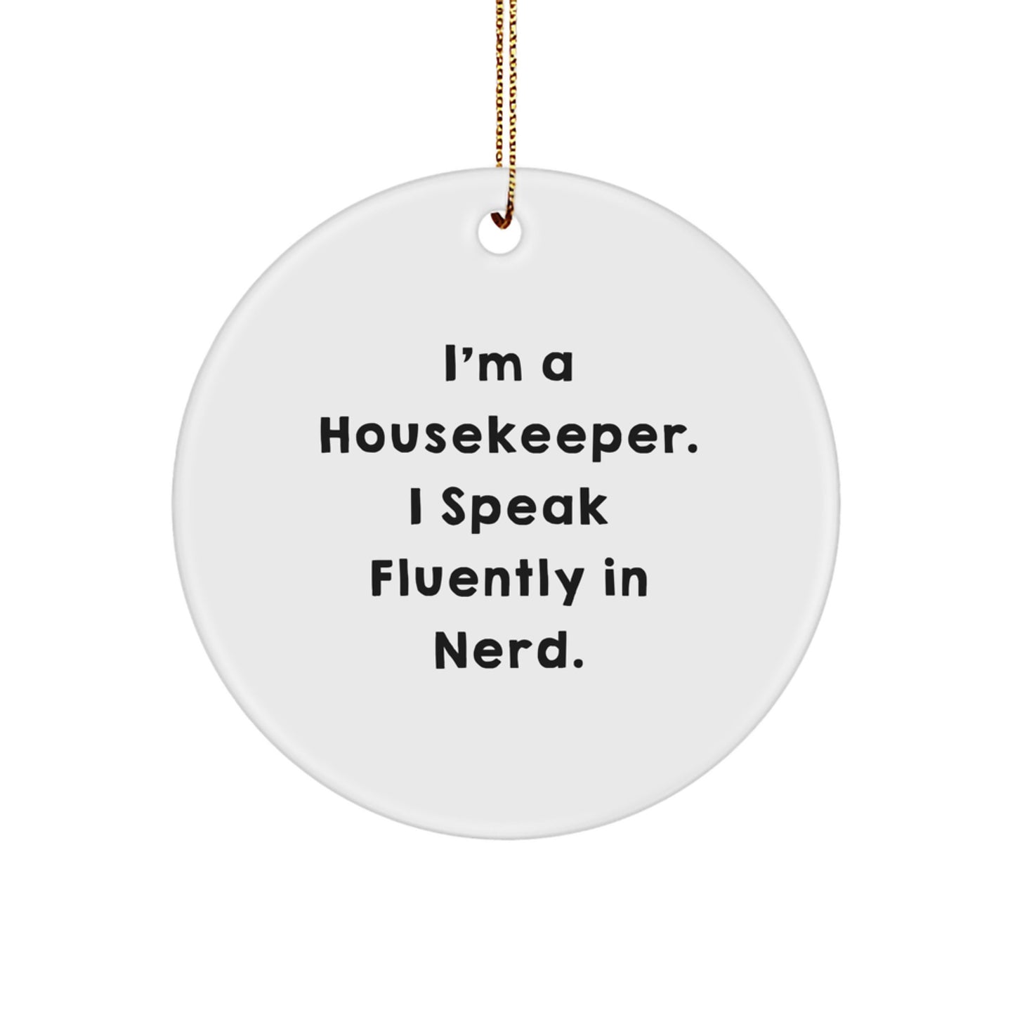Funny Housekeeper Gifts from Friends, Christmas Unique Circle Ornament I'm A Housekeeper. I Speak Fluently In genius, Housekeeper Appreciation - Image 1