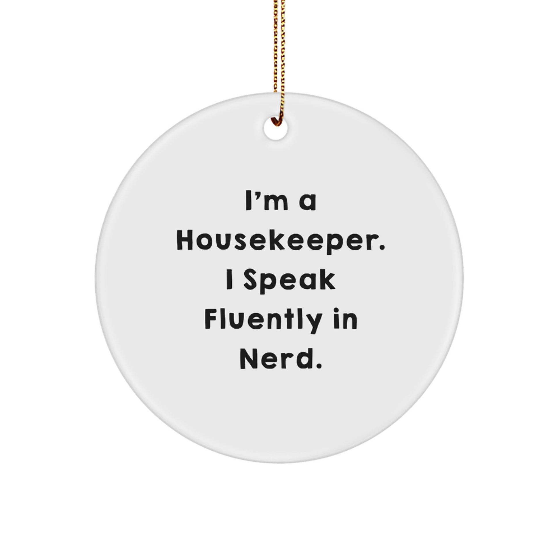 Funny Housekeeper Gifts from Friends, Christmas Unique Circle Ornament I'm A Housekeeper. I Speak Fluently In genius, Housekeeper Appreciation - Image 1