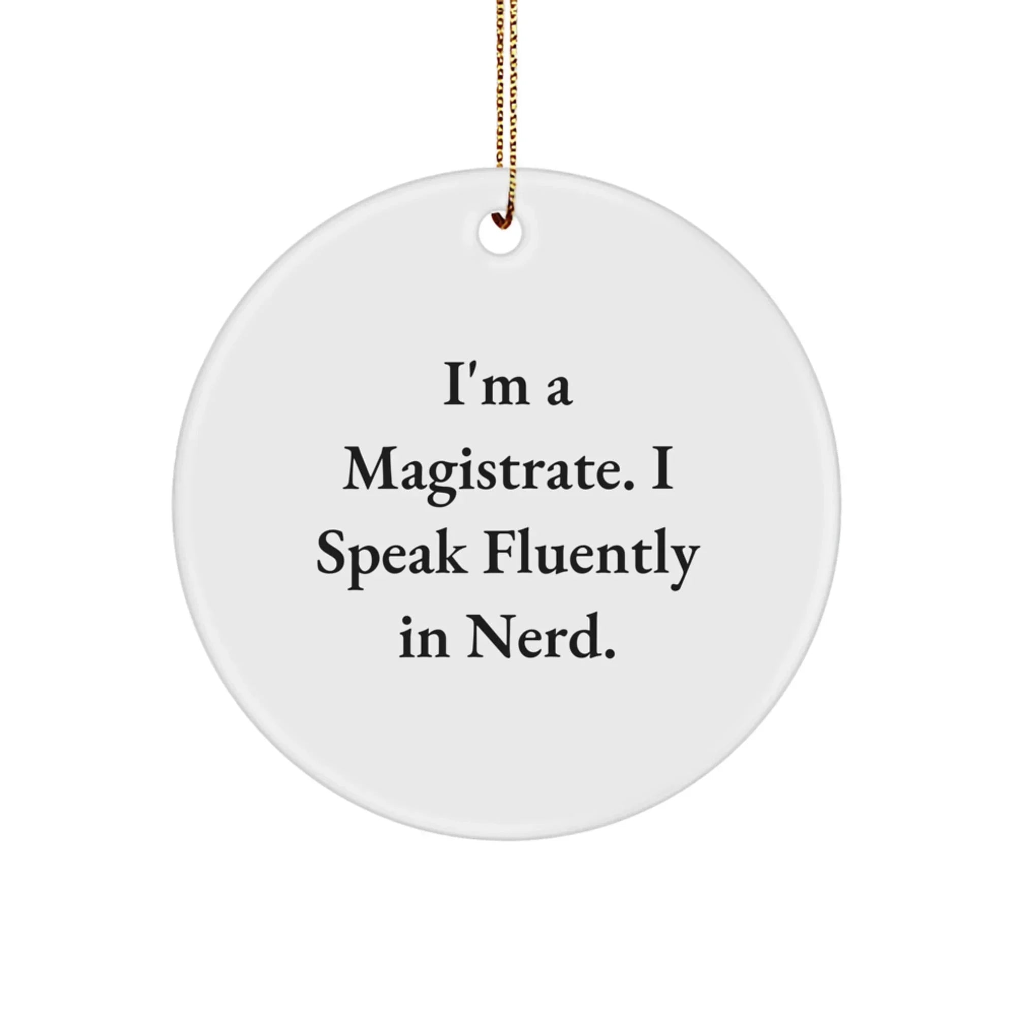 Funny Magistrate Gifts for Men, I'm A Magistrate. I Speak Fluently In genius. Circle Ornament