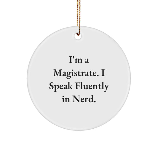 Funny Magistrate Gifts for Men, I'm A Magistrate. I Speak Fluently In genius. Circle Ornament - Image 1