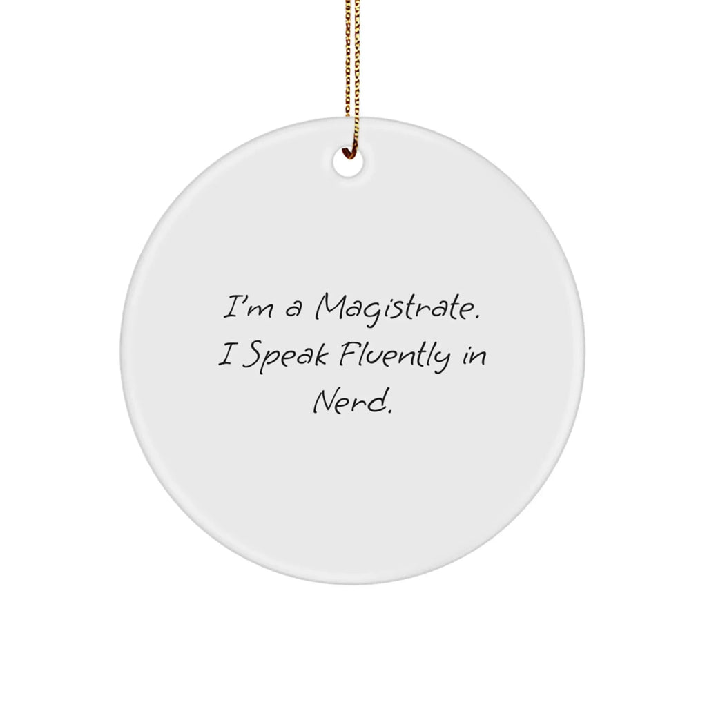 Magistrate Gifts, Funny Circle Ornament, 'I'm A Magistrate. I Speak Fluently In Nerd.' Christmas Decor Gifts from Friends to Family