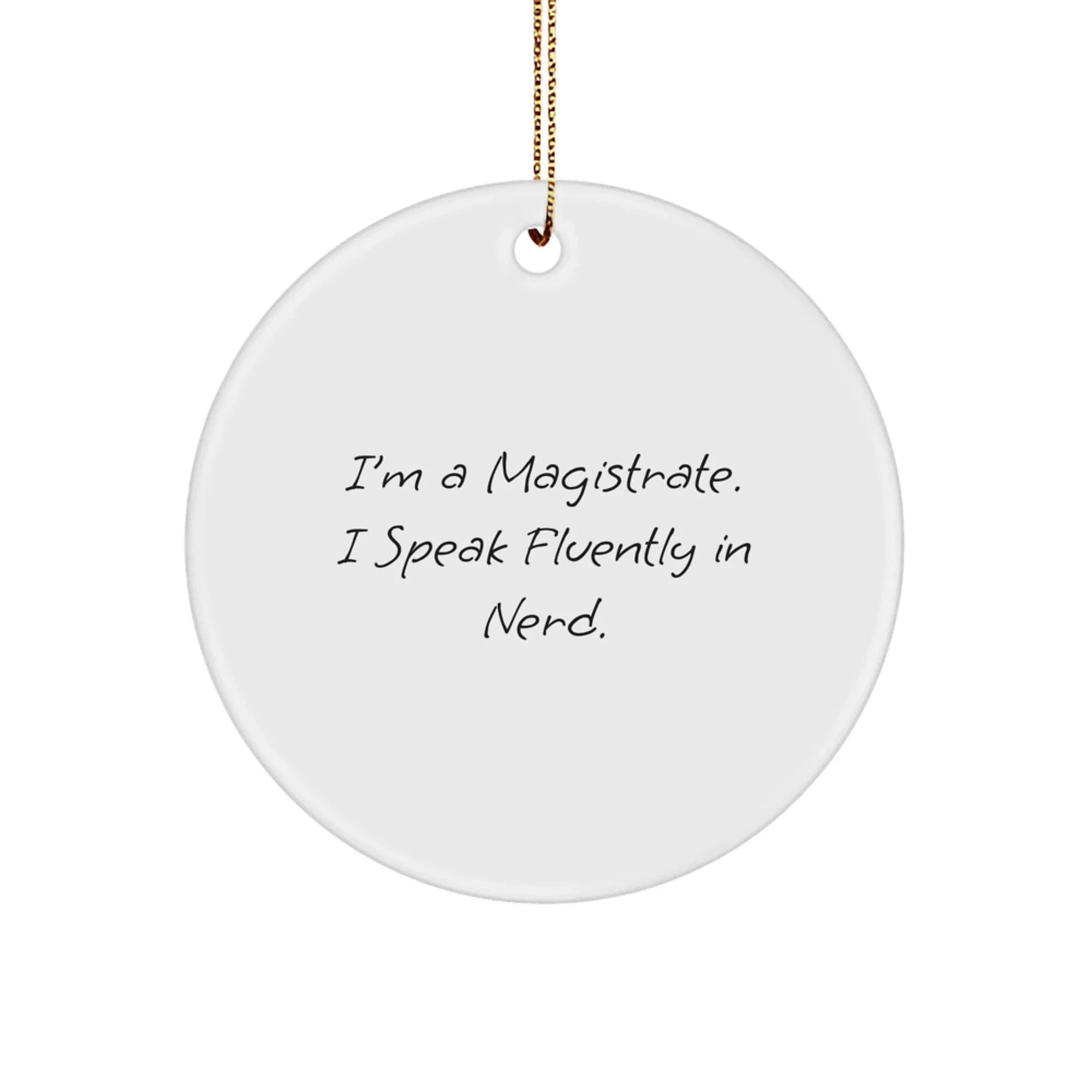 Magistrate Gifts, Funny Circle Ornament, 'I'm A Magistrate. I Speak Fluently In Nerd.' Christmas Decor Gifts from Friends to Family