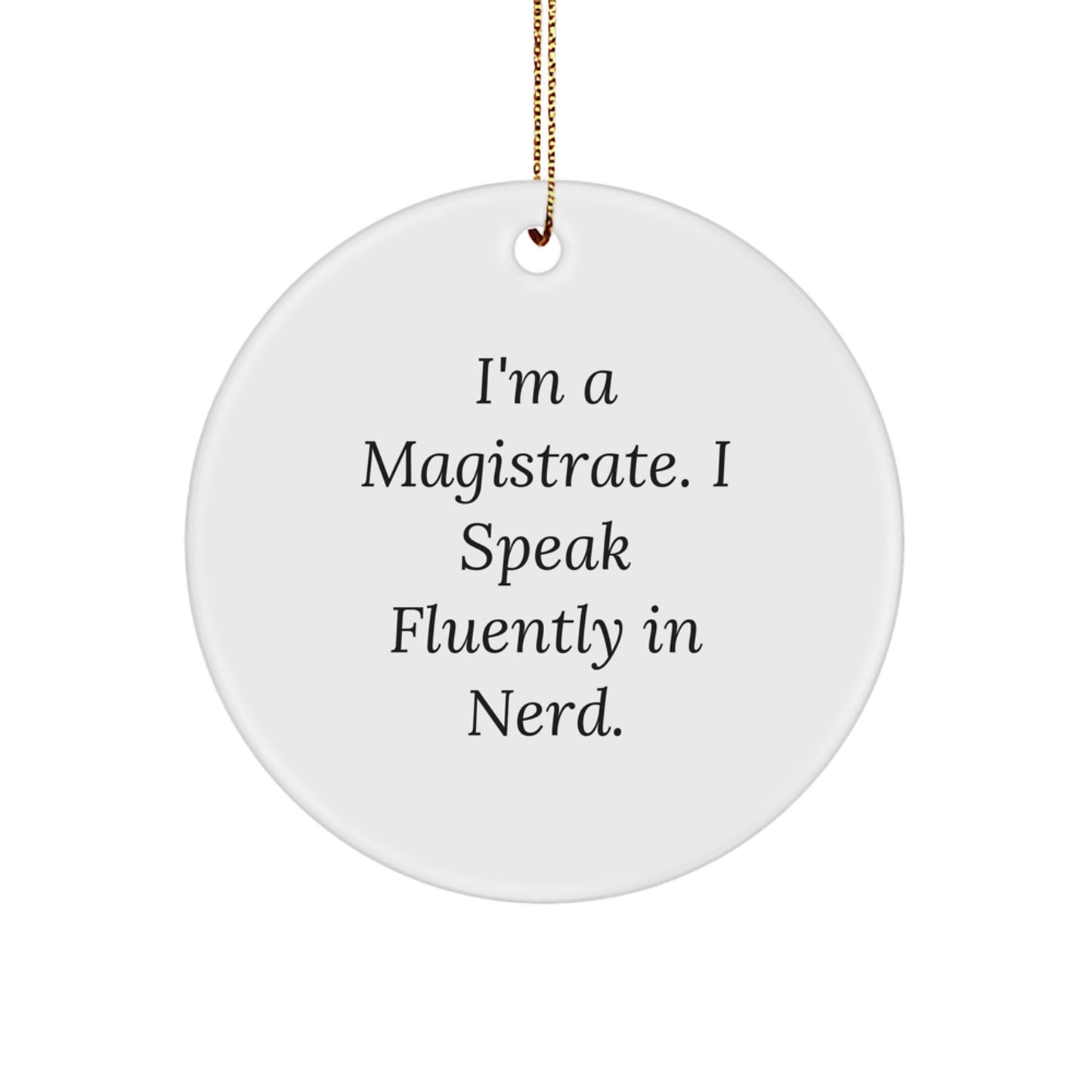 Funny Magistrate Gifts, Unique Circle Ornaments for Men, I'm A Magistrate, Gifts from Friends to Magistrate, Perfect for Christmas Unique Gifts - Image 1