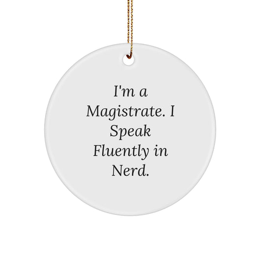 Funny Magistrate Gifts, Unique Circle Ornaments for Men, I'm A Magistrate, Gifts from Friends to Magistrate, Perfect for Christmas Unique Gifts - Image 1