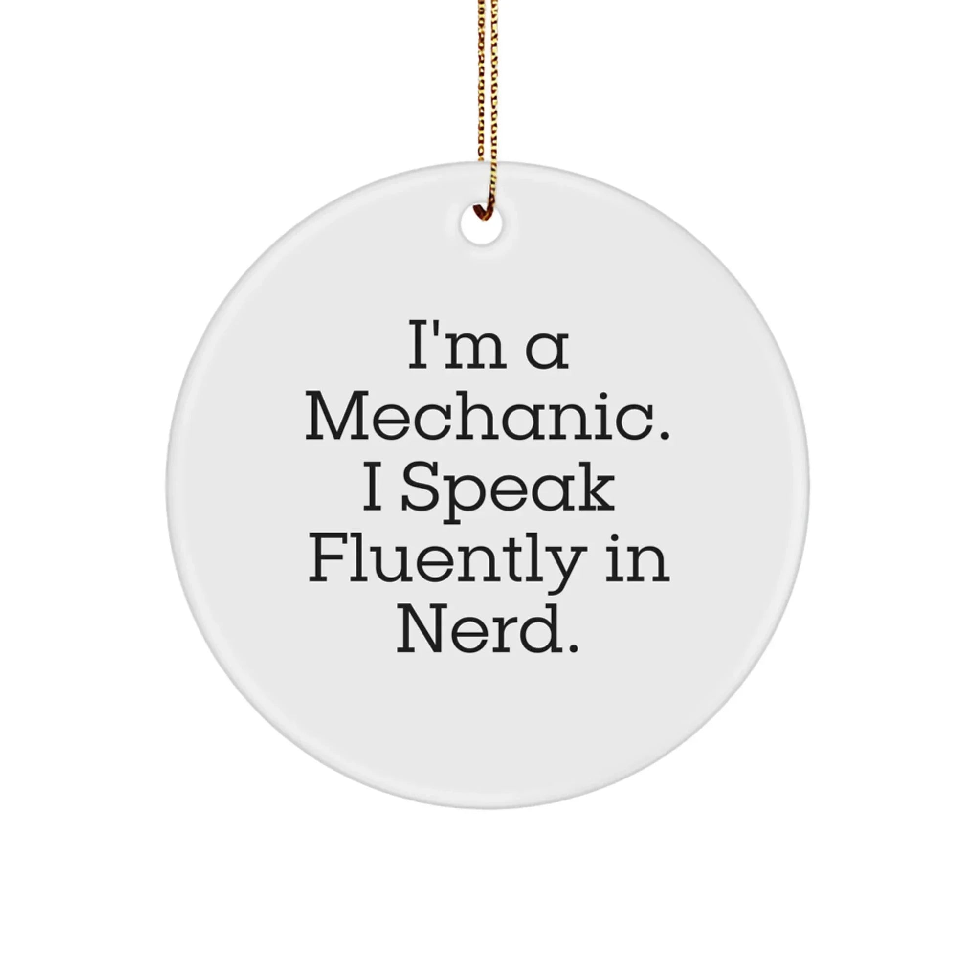 Funny Mechanic Gifts from Friends - I'm a Mechanic I Speak Fluently in genius - Christmas Unique Circle Ornaments for Mechanic Men