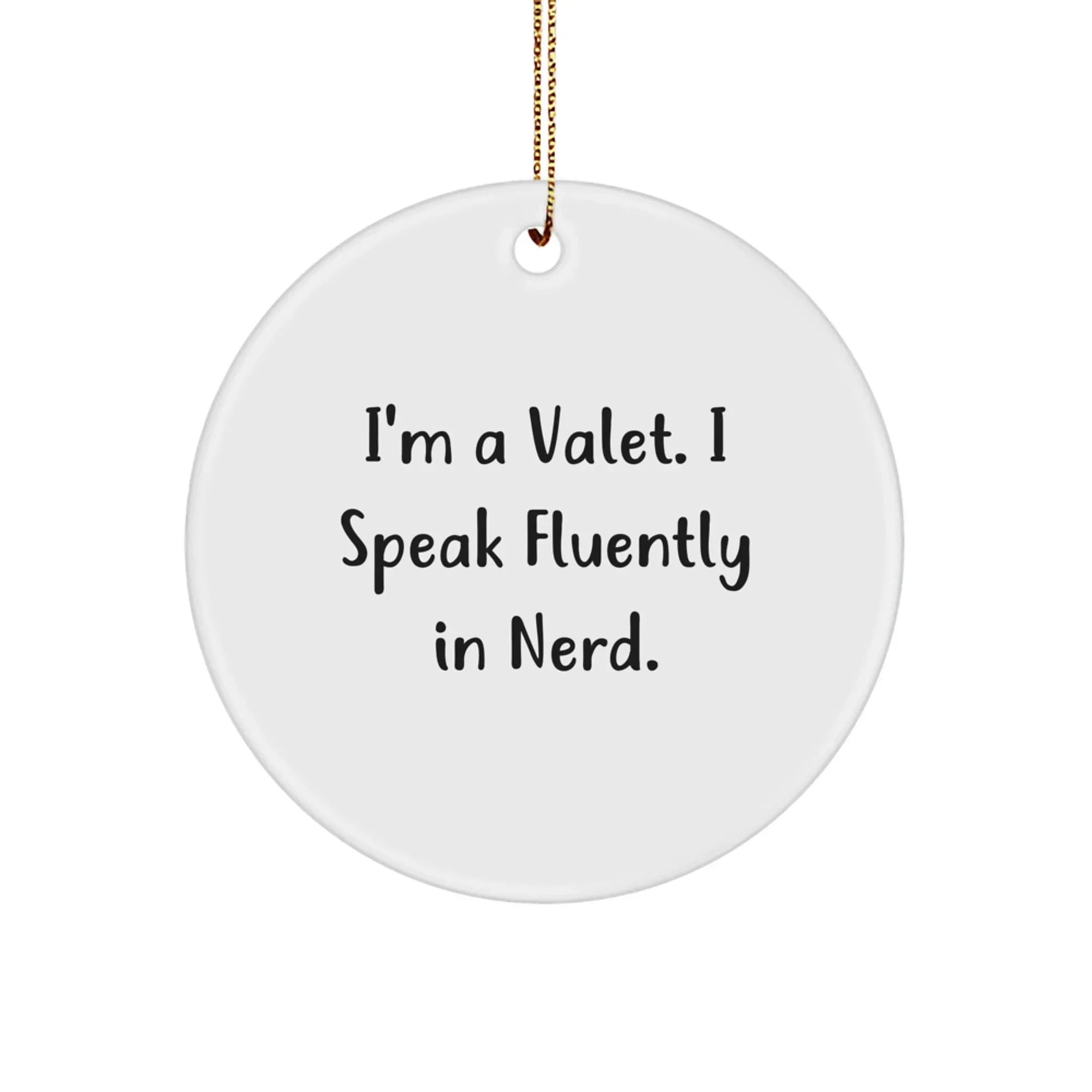 Funny Valet Gifts, I'm A Valet. I Speak Fluently In genius. Circle Ornament, White Color, Christmas Unique Gifts for Friends and Family