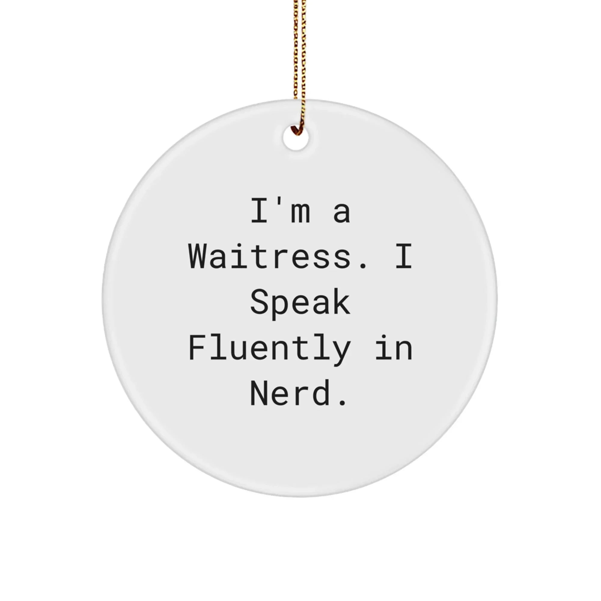 Funny Waitress Gifts from Friends and Family, I'm A Waitress. I Speak Fluently In genius. Christmas Circle Ornament