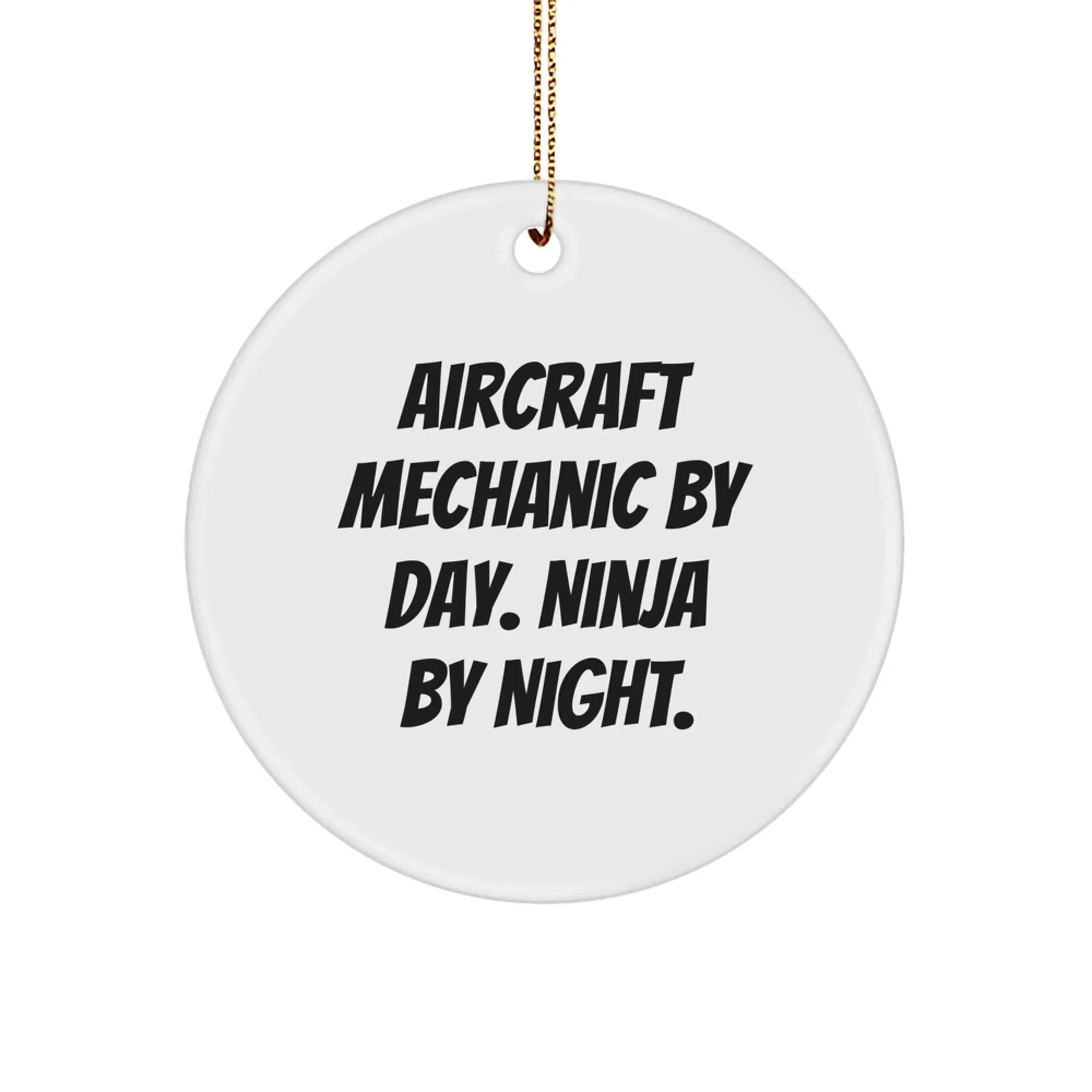 Funny Aircraft Mechanic Gifts from Friends, Unique Circle Ornament for Aircraft Mechanic By Day. Ninja By Night., Perfect Christmas Unique Gifts