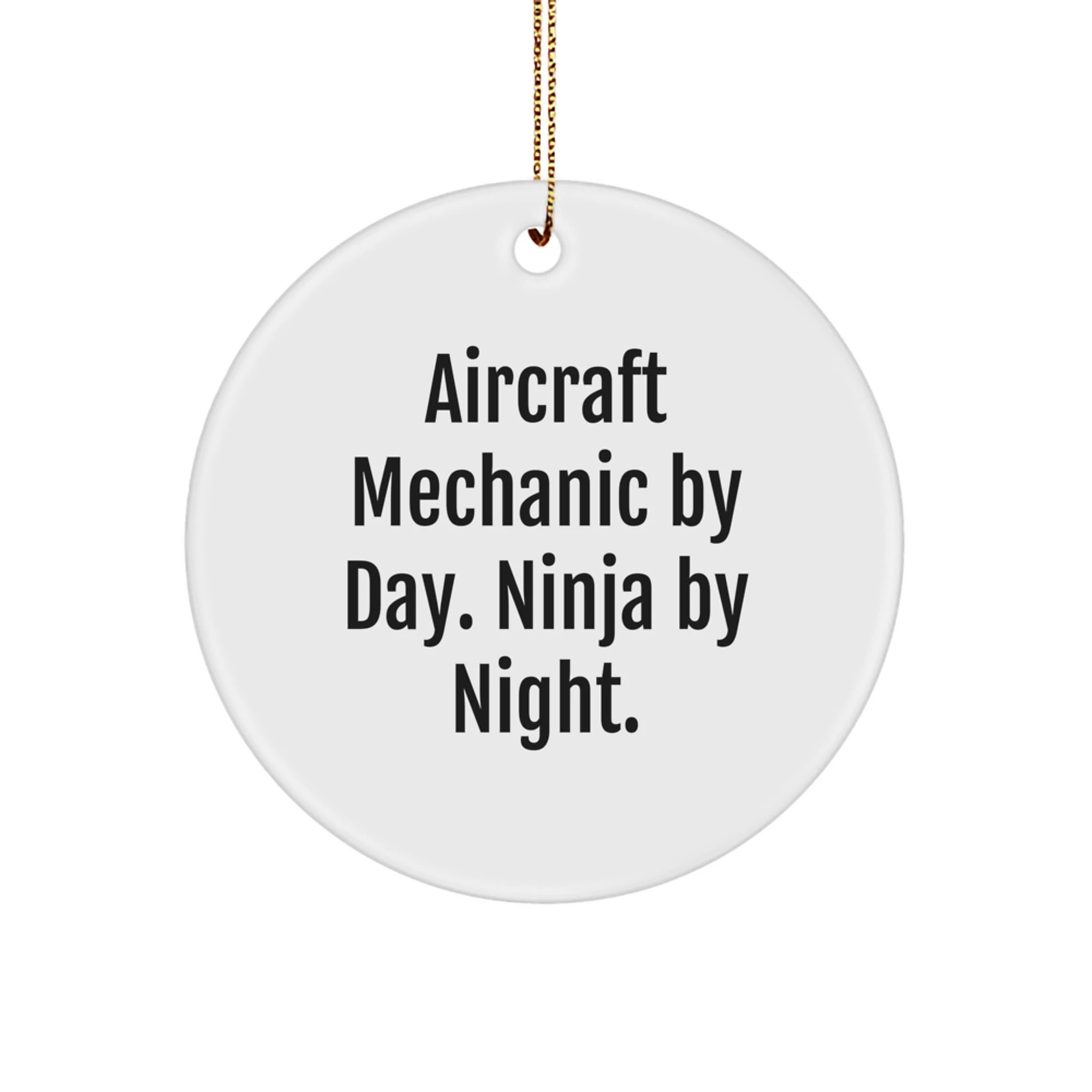 Funny Aircraft Mechanic Gifts from Friends and Family, Circle Ornament for Men and Women with Inspirational Quote - 'Aircraft Mechanic by Day, Ninja by Night.'