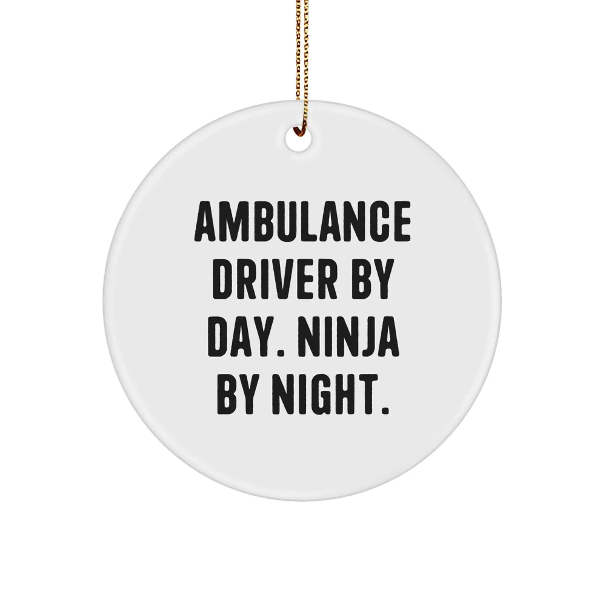 Funny Ambulance Driver Gifts for Men - Ambulance Driver Christmas Unique Decorations, Circle Ornament with 'Ambulance Driver By Day. Ninja By Night.' Quote, Gift from Friends to Ambulance Driver