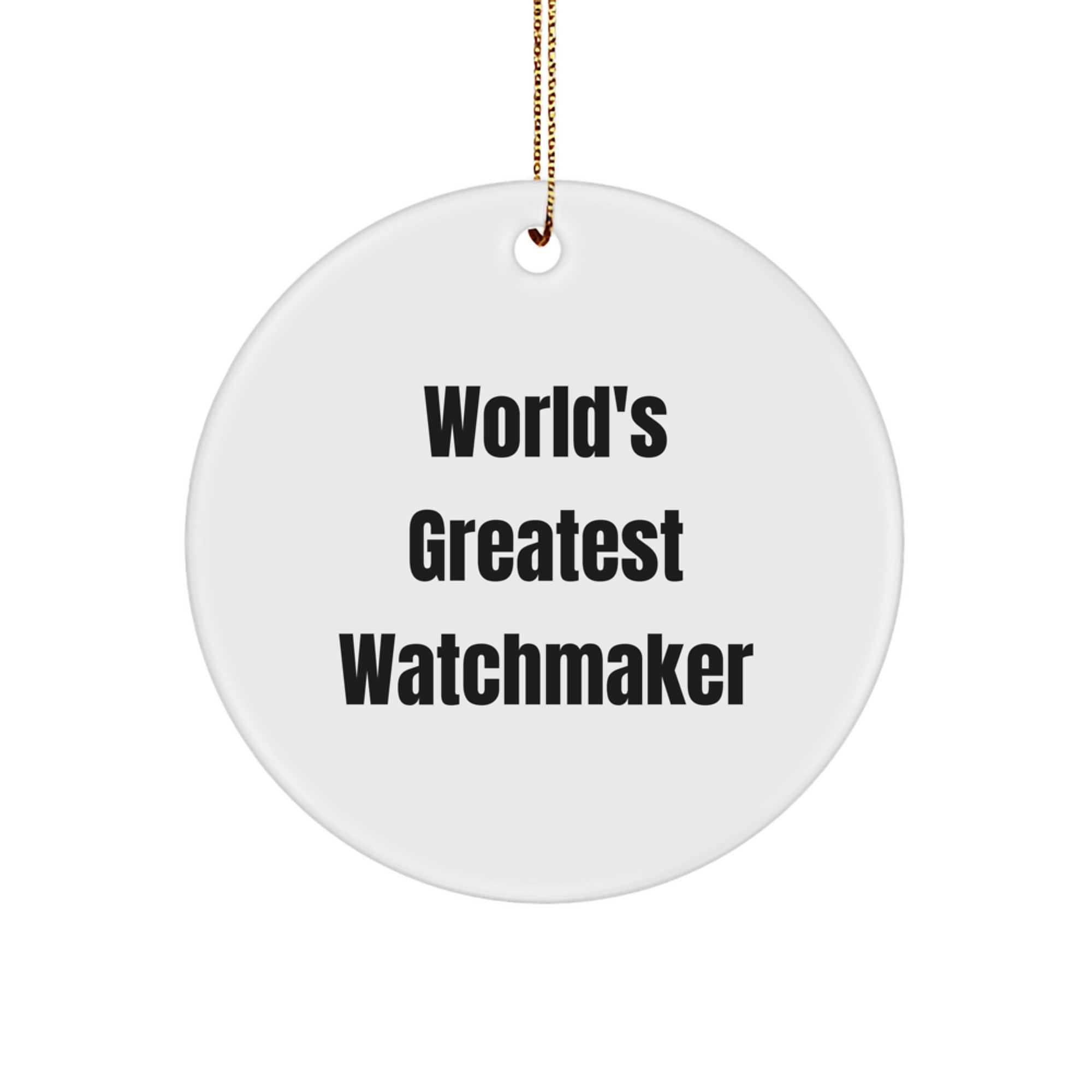 Funny Watchmaker Gifts from Men to Women, Unique Circle Ornament with Quote, Christmas Decorations for Watchmaker Friends and Family - Image 1