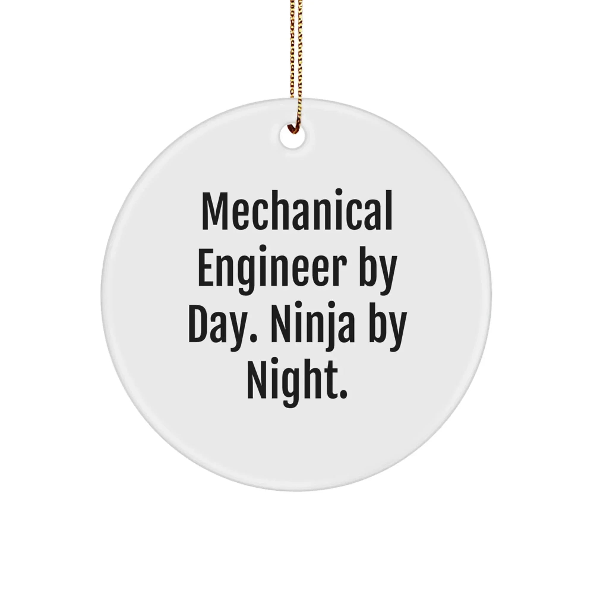 Funny Mechanical Engineer Christmas Unique Gift for Men, Circle Ornament with Mechanical Engineer By Day. Ninja By Night. Quote - Gifts from Friends for Mechanical Engineer