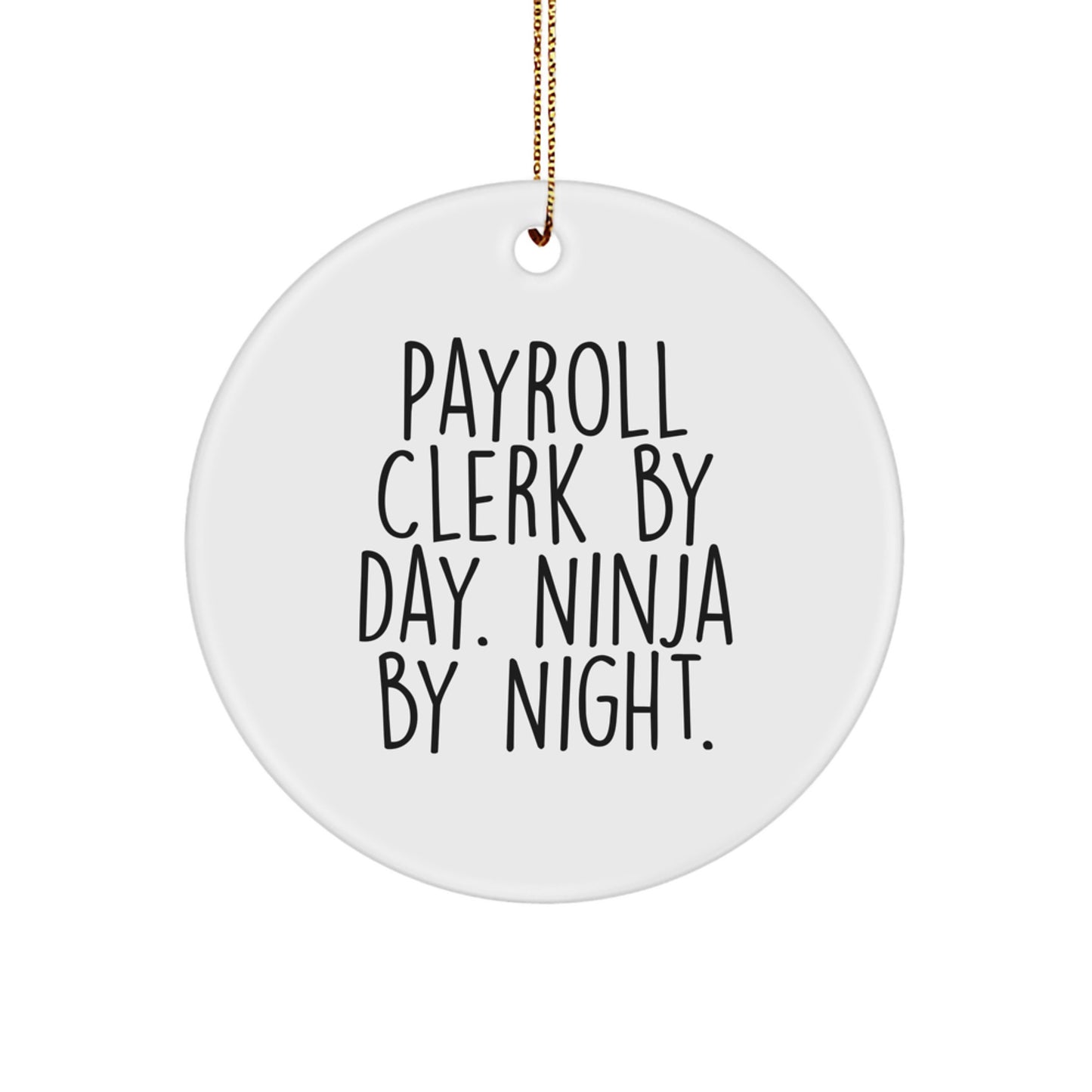 Funny Payroll Clerk Gifts from Coworkers for Men, Circle Ornament, Christmas Unique Presents, Payroll Clerk By Day Ninja By Night. - Image 1