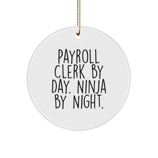 Funny Payroll Clerk Gifts from Coworkers for Men, Circle Ornament, Christmas Unique Presents, Payroll Clerk By Day Ninja By Night. - Image 1