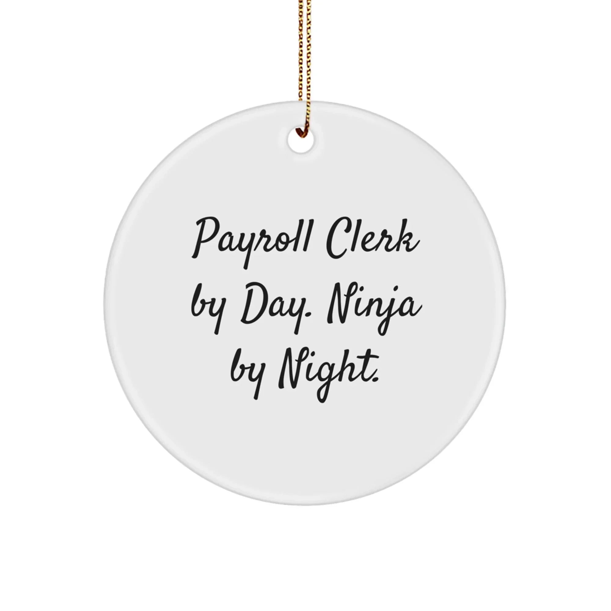 Funny Payroll Clerk Gifts for Men, Payroll Clerk By Day. Ninja By Night. Christmas Unique Circle Ornaments, Gifts from Friends, Family, Coworkers