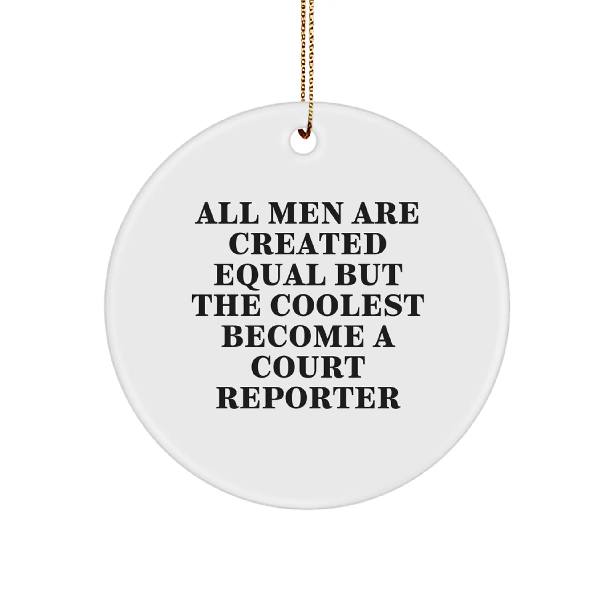 Funny Court Reporter Gifts from Men for Court Reporter Friends - Circle Ornament, All Men Are Created Equal But The Coolest Become A Court Reporter, Christmas Unique - Image 1