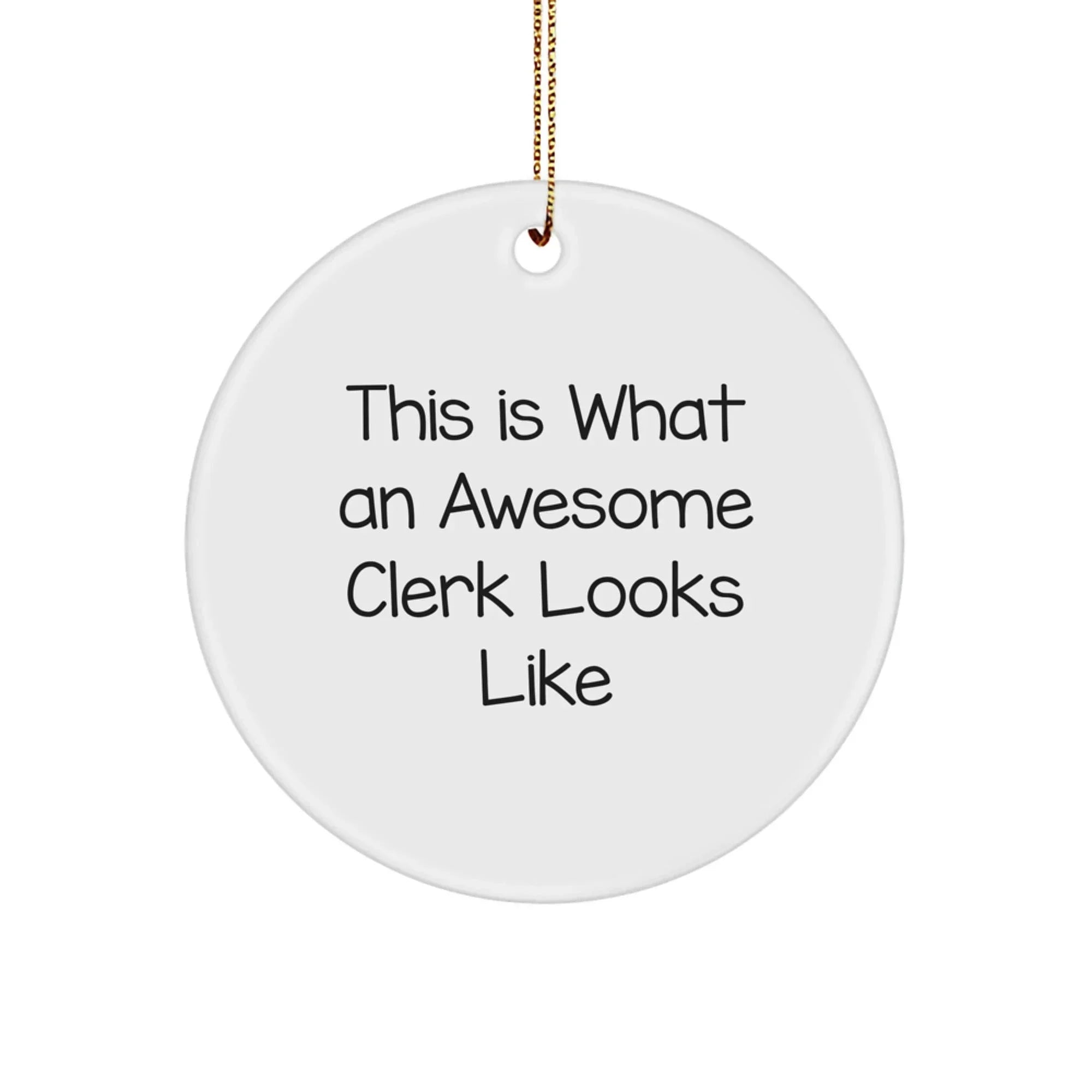 Funny Clerk Gifts from Friends for Christmas Unique Circle Ornament - 'This Is What An Awesome Clerk Looks Like'