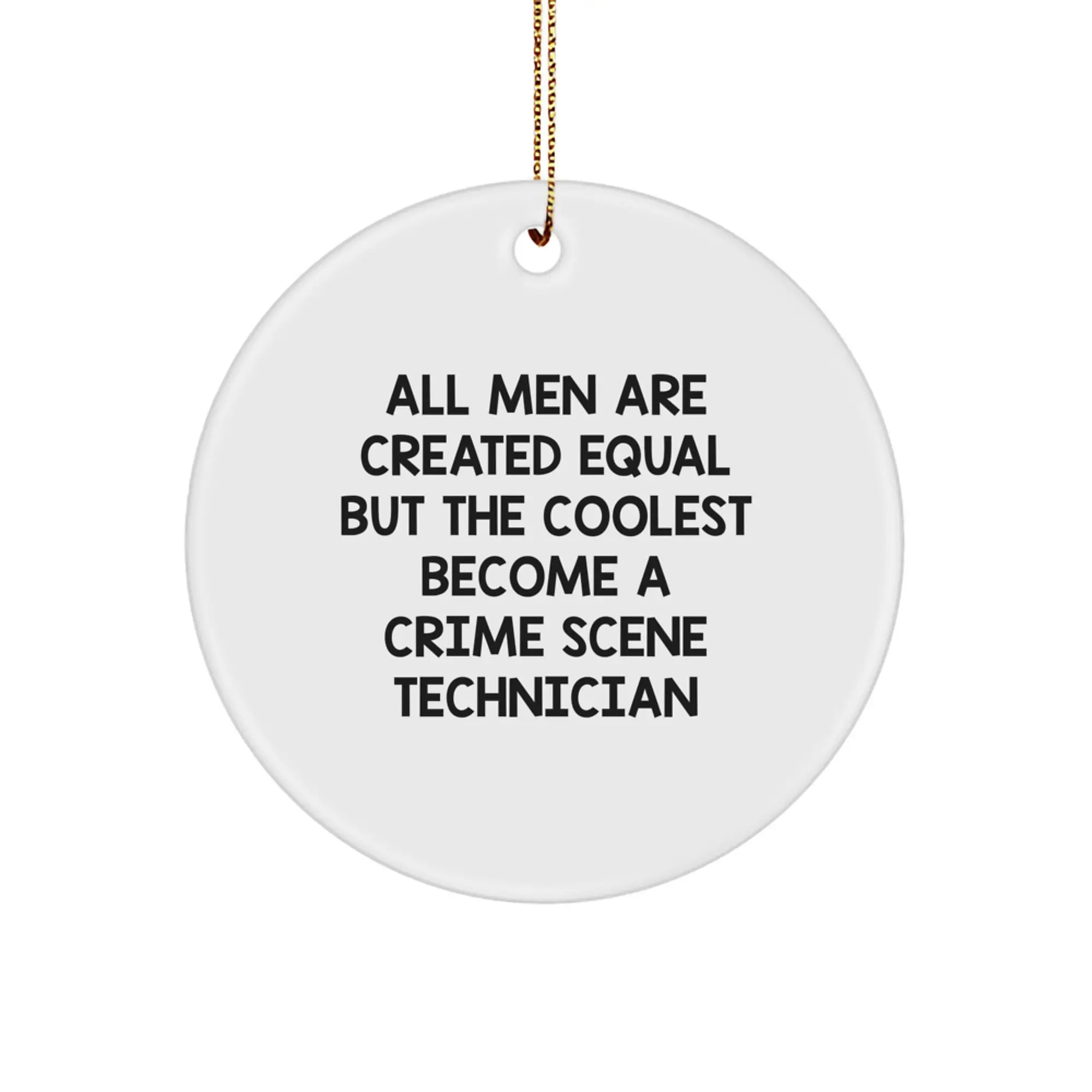 Funny Gifts from Men to Crime Scene Technician Friends, Unique Christmas Unique Gifts, 'All Men Are Created Equal But The Coolest Become A Crime Scene Technician' Circle Ornament - Image 1