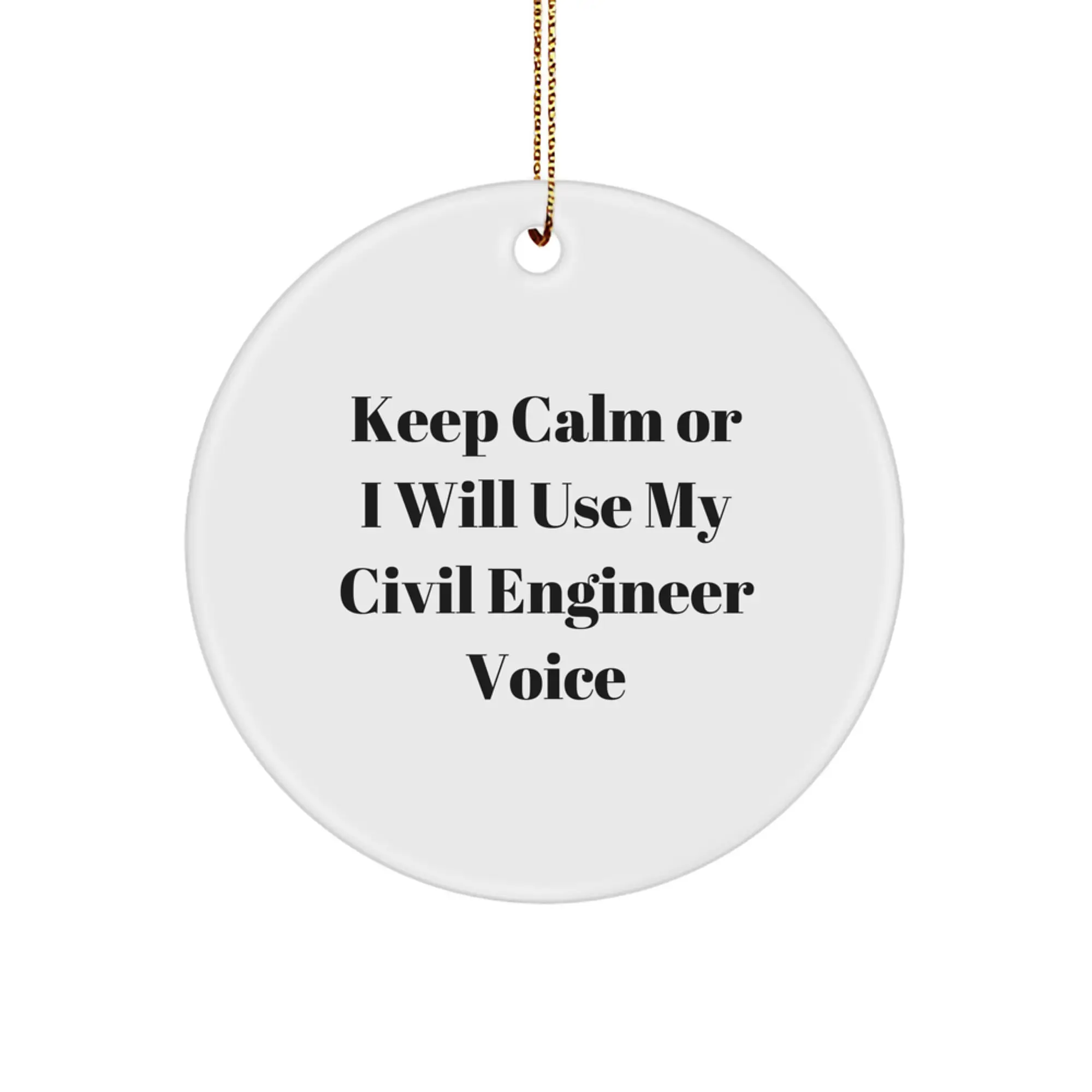 Funny Civil Engineer Gifts from Friends for Him - Keep Calm Or I Will Use My Civil Engineer Voice Circle Ornament, White, Christmas Unique Gifts - Image 1