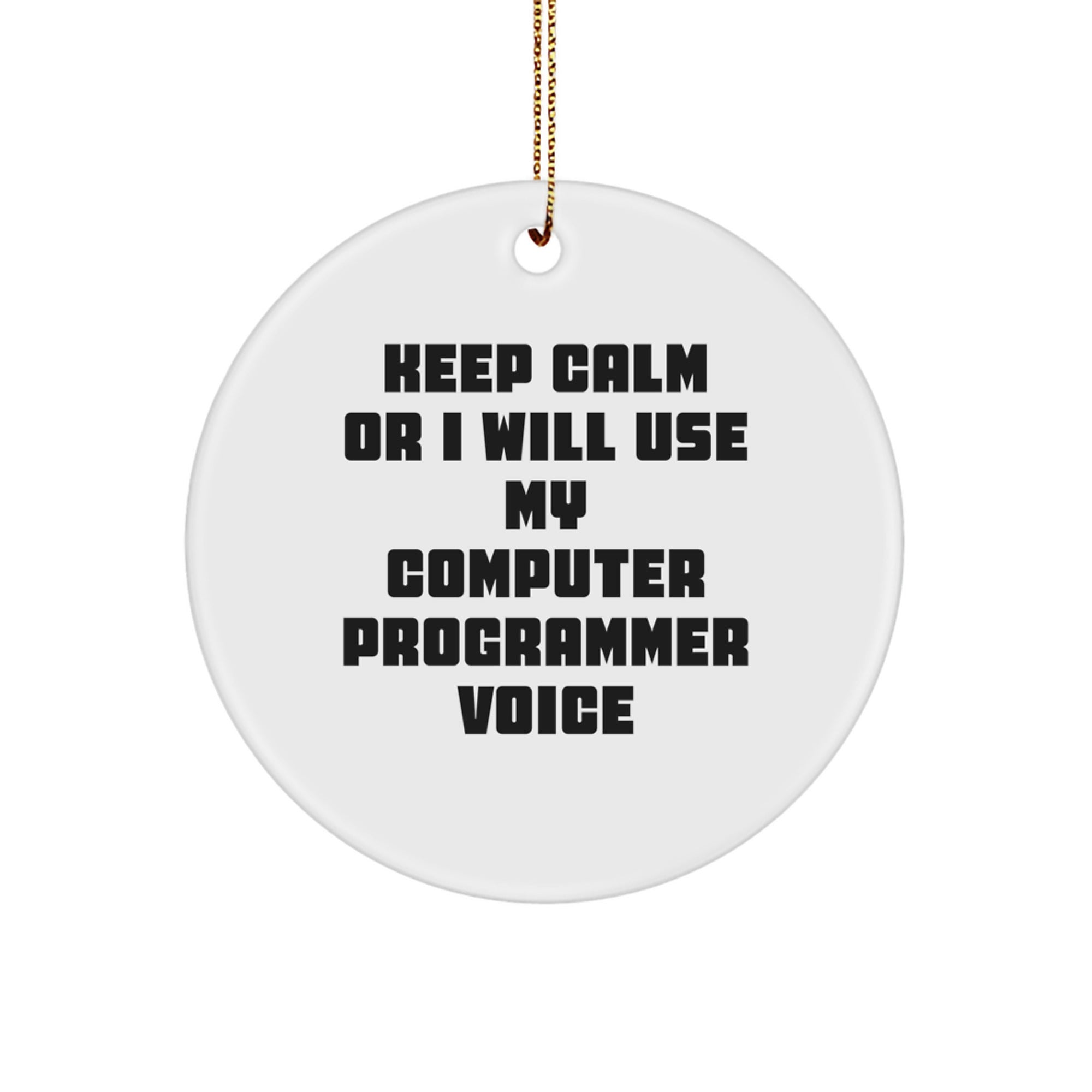 Funny Computer Programmer Gifts for Men, Women, Friends, Coworkers, Family - Keep Calm Or I Will Use My Computer Programmer Voice Circle Ornament - Image 1