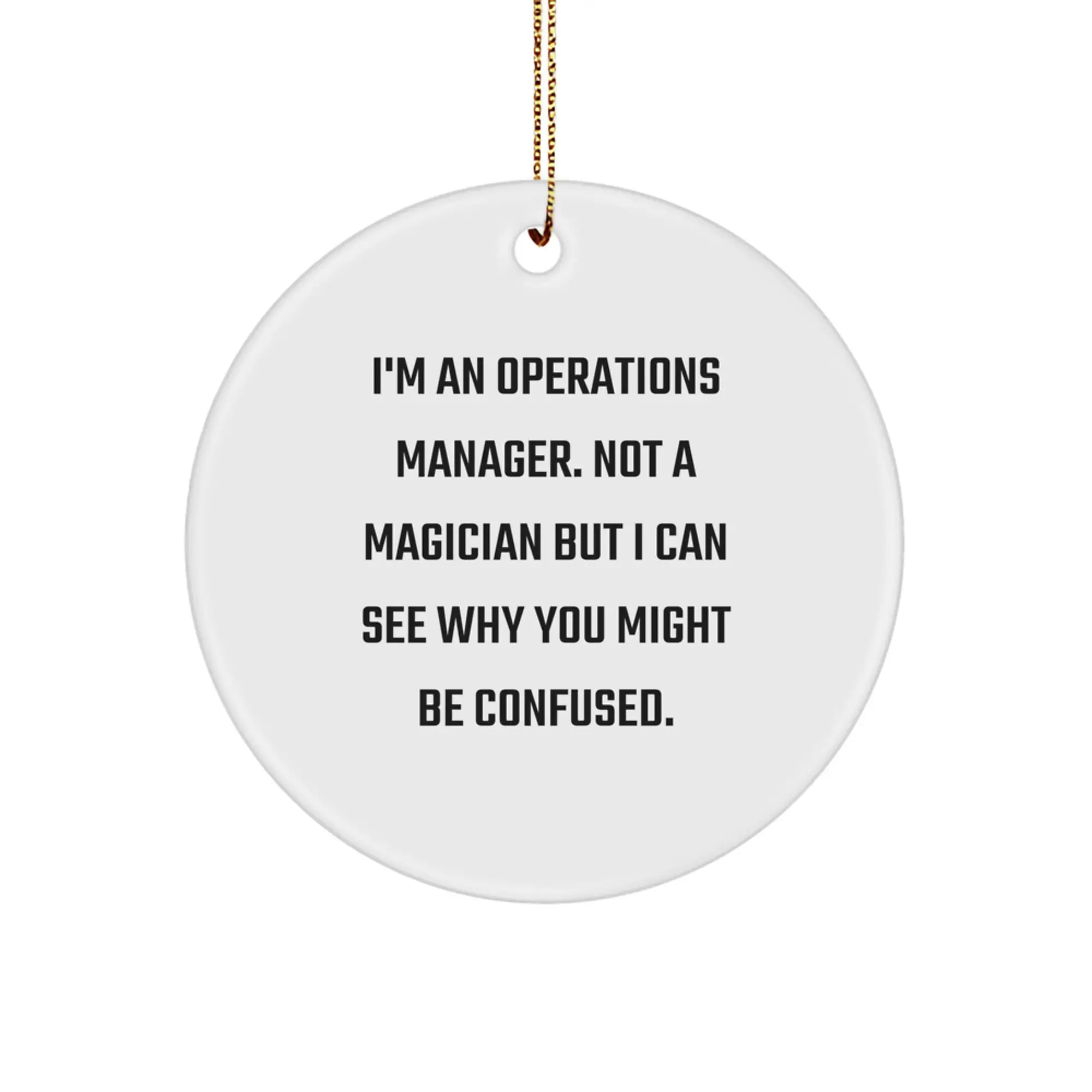 Funny Operations Manager Gifts from Family for Christmas Unique Circle Ornament with I'm An Operations Manager. Not A Magician But I Can See Why You Might Be Confused. - Image 1