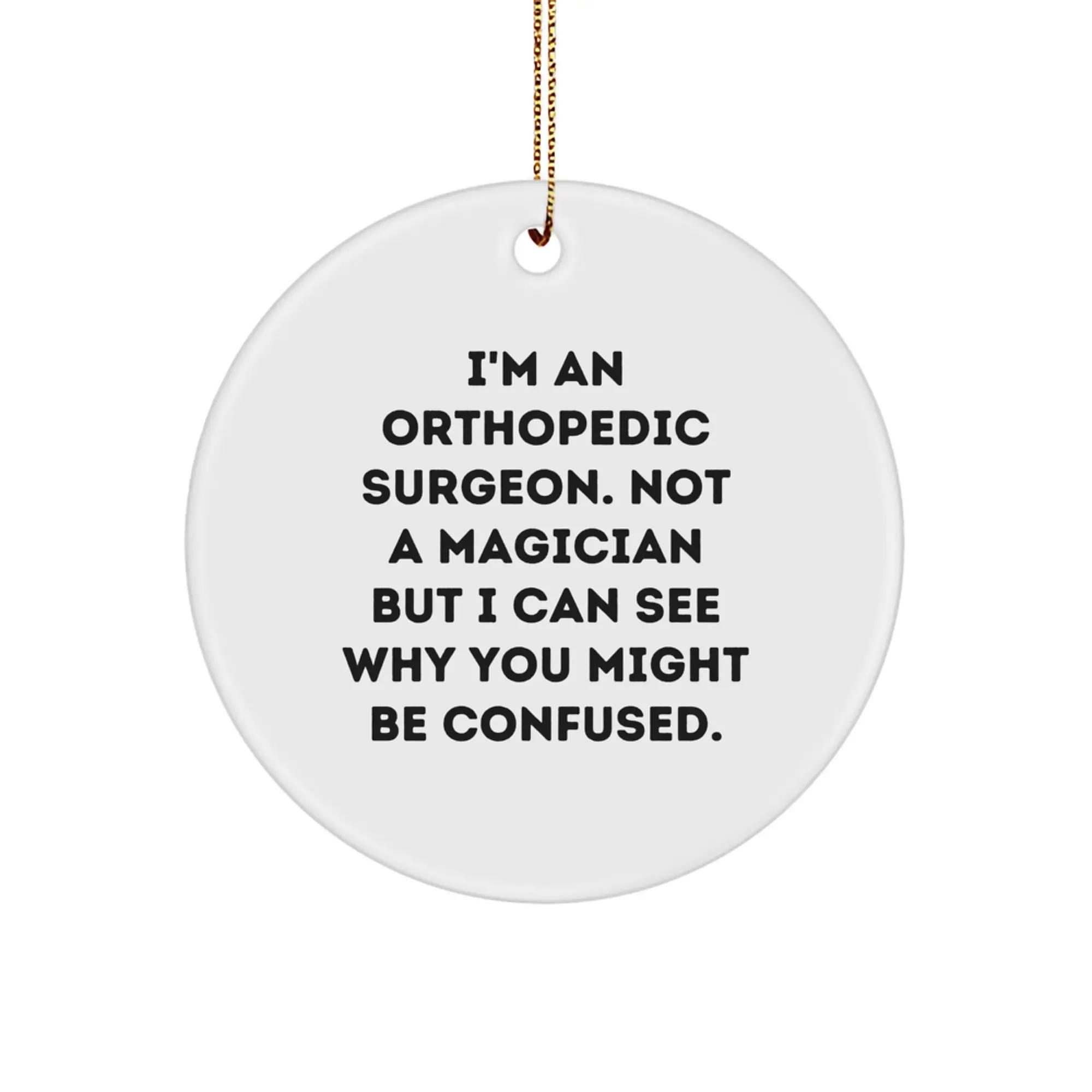 Funny Orthopedic Surgeon Gifts for Men, Unique Christmas Ornaments for Office Decor, Quotes about Being a Surgeon, 'I'm an Orthopedic Surgeon, Not a Magician...' - Image 1