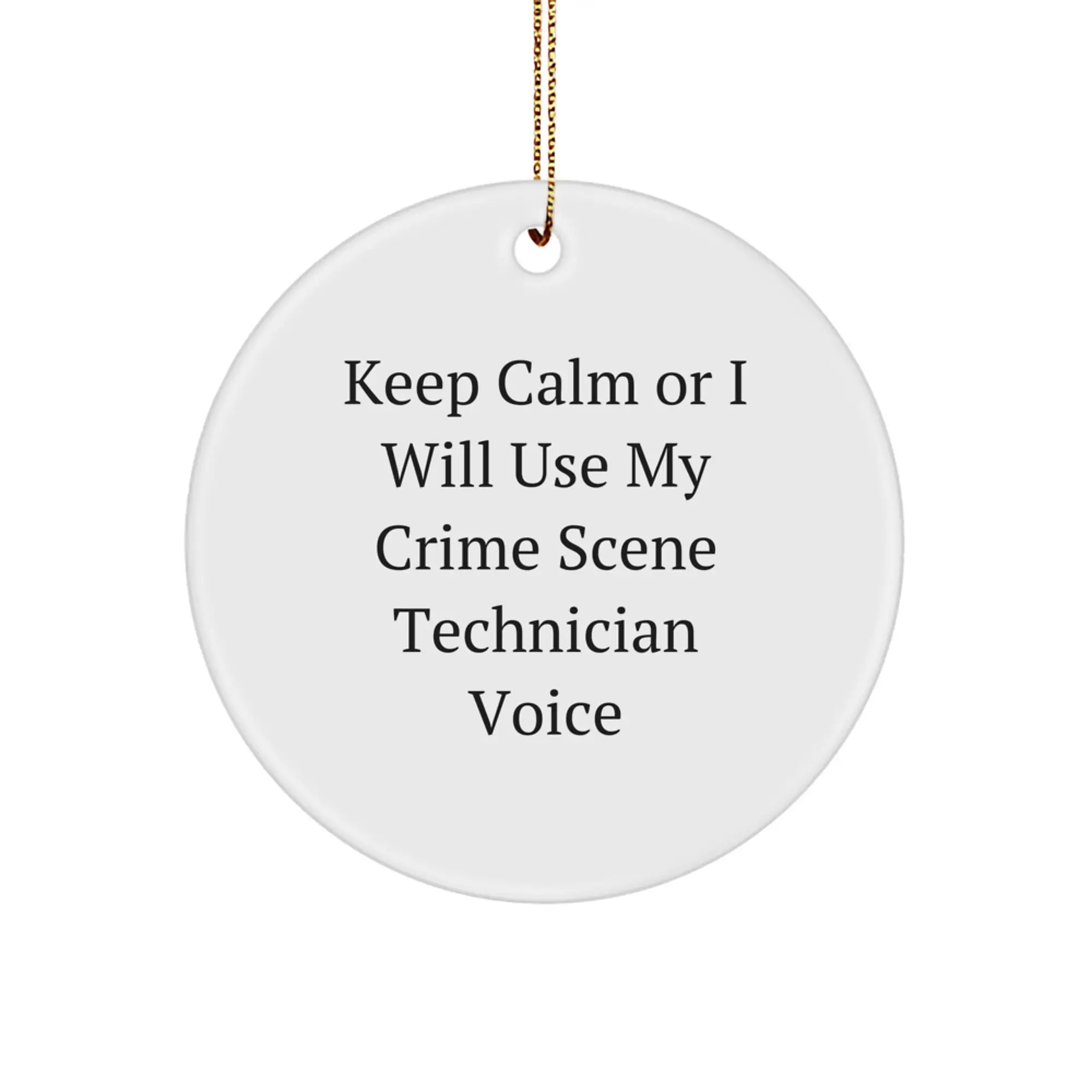 Funny Crime Scene Technician Christmas Unique Gifts for Men or Women - 'Keep Calm Or I Will Use My Crime Scene Technician Voice' Circle Ornament - Gifts from Friends, Family, or Coworkers - Image 1