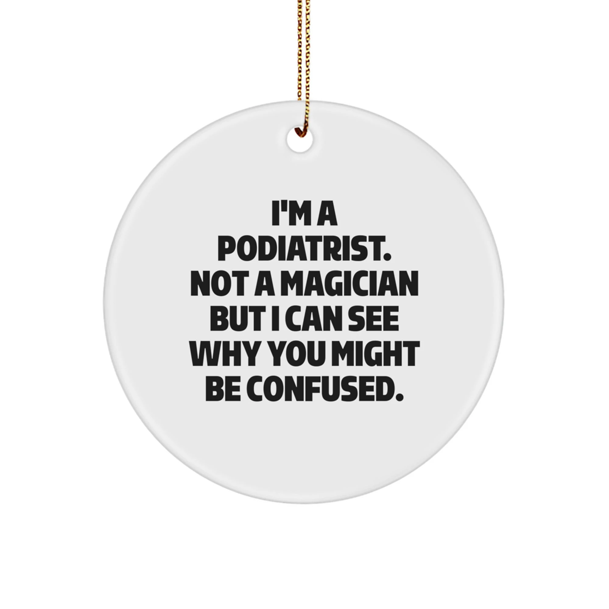 Funny Podiatrist Gifts, Circle Ornament for Podiatrist Friends, Gifts from Family to Podiatrist Men with Christmas Unique Gifts