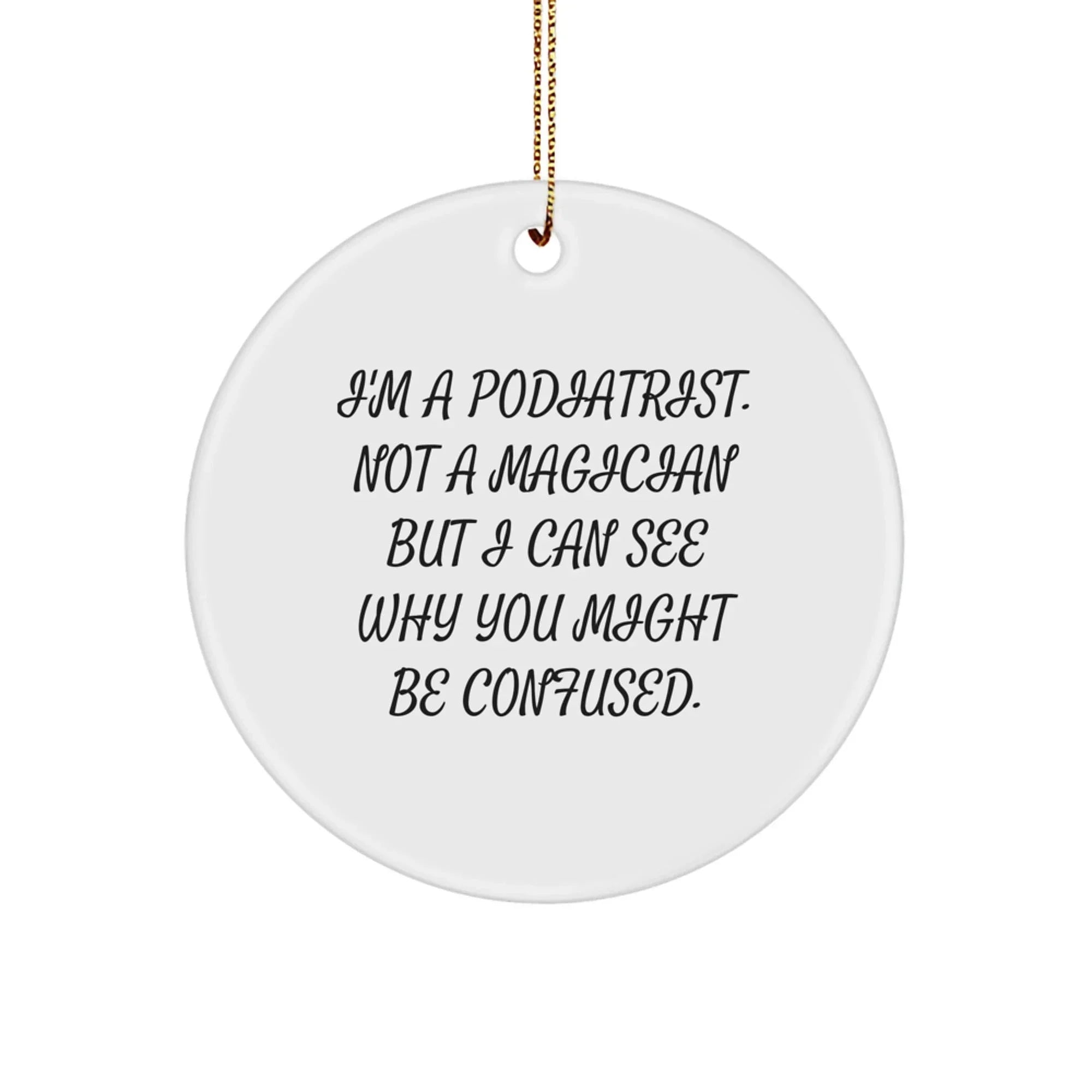 Funny Podiatrist Gifts from Friends for Podiatrist Christmas Unique Presents Circle Ornament, A Podiatrist Not a Magician Gift