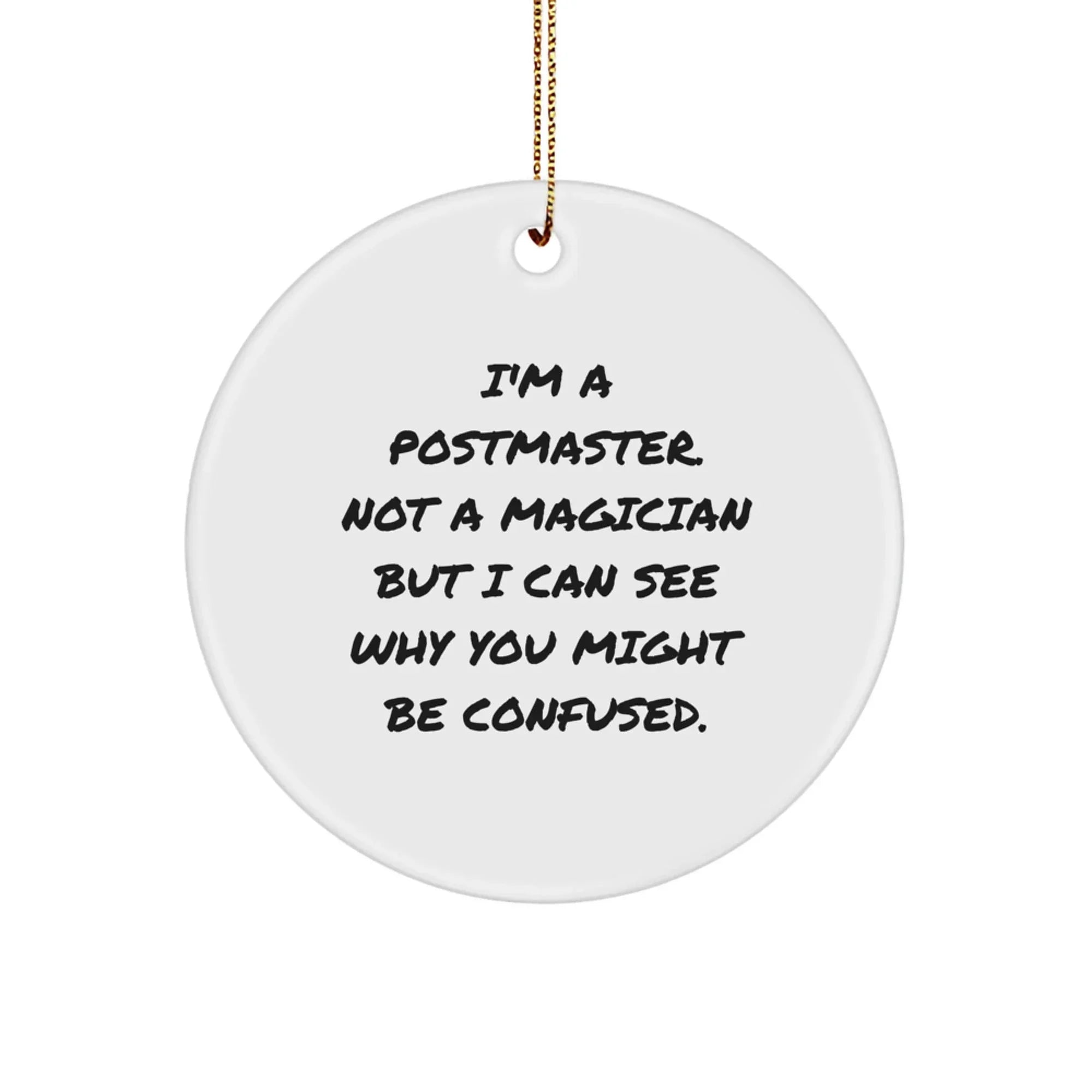Funny Postmaster Gifts from Men, Unique Circle Ornament for Postmaster with I'm A Postmaster. Not A Magician But I Can See Why You Might Be Confused. Quote, Christmas Unique Gifts